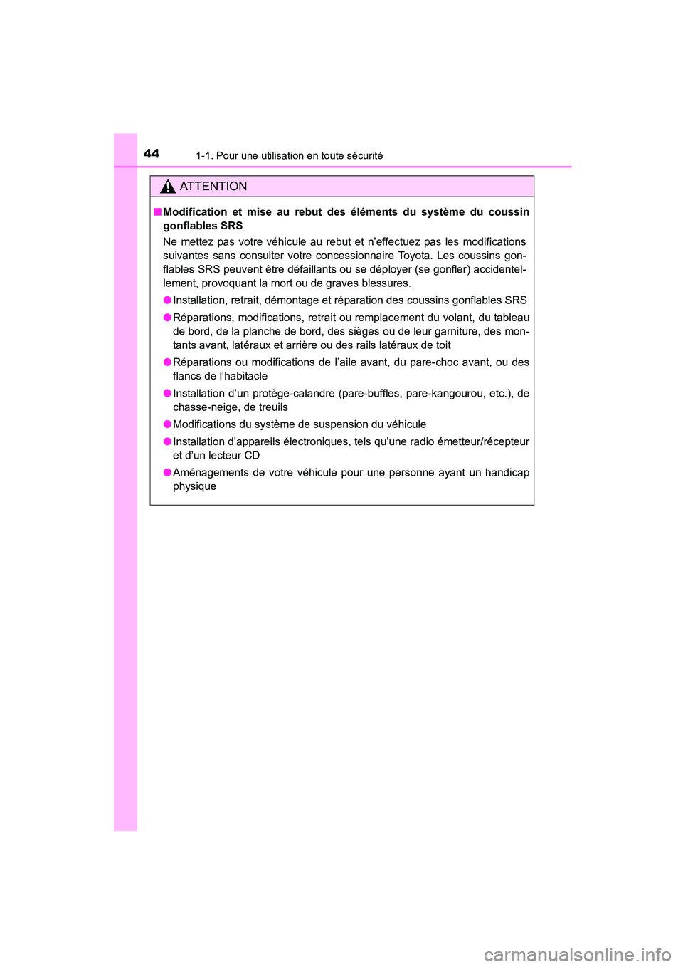 TOYOTA COROLLA 2016 Manuel du propriétaire (in French) 441-1. Pour une utilisation en toute sécurité
COROLLA_TMMMS_TMMC_D (OM12J84D)
AT T E N T I O N
■Modification et mise au rebut d es éléments du système du coussin
gonflables SRS
Ne mettez pas vo TOYOTA COROLLA 2016 Manuel du propriétaire (in French) 441-1. Pour une utilisation en toute sécurité
COROLLA_TMMMS_TMMC_D (OM12J84D)
AT T E N T I O N
■Modification et mise au rebut d es éléments du système du coussin
gonflables SRS
Ne mettez pas vo