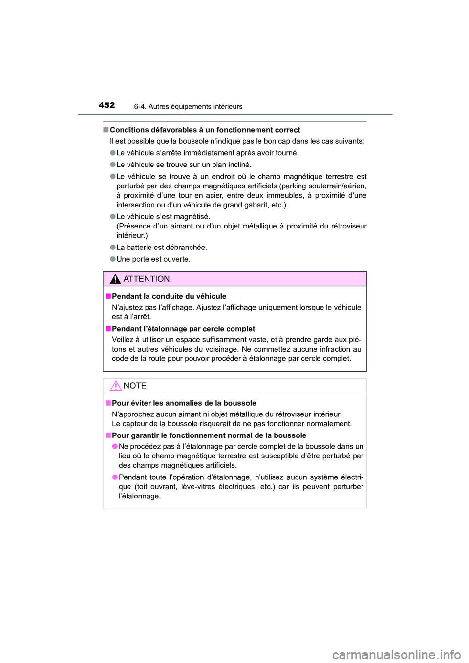 TOYOTA COROLLA 2016 Manuel du propriétaire (in French) 4526-4. Autres équipements intérieurs
COROLLA_TMMMS_TMMC_D (OM12J84D)
■Conditions défavorables à un fonctionnement correct
Il est possible que la boussole n’indique pas le bon cap dans les cas TOYOTA COROLLA 2016 Manuel du propriétaire (in French) 4526-4. Autres équipements intérieurs
COROLLA_TMMMS_TMMC_D (OM12J84D)
■Conditions défavorables à un fonctionnement correct
Il est possible que la boussole n’indique pas le bon cap dans les cas
