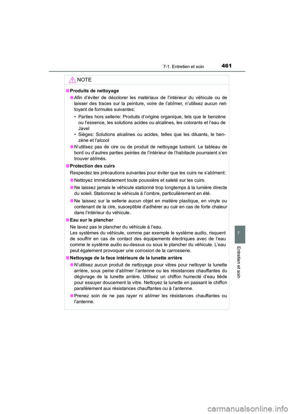 TOYOTA COROLLA 2016  Manuel du propriétaire (in French) 4617-1. Entretien et soin
7
Entretien et soin
COROLLA_TMMMS_TMMC_D (OM12J84D)
NOTE
■Produits de nettoyage
●Afin d’éviter de décolorer les matériaux de l’intérieur du véhicule ou de
laisse