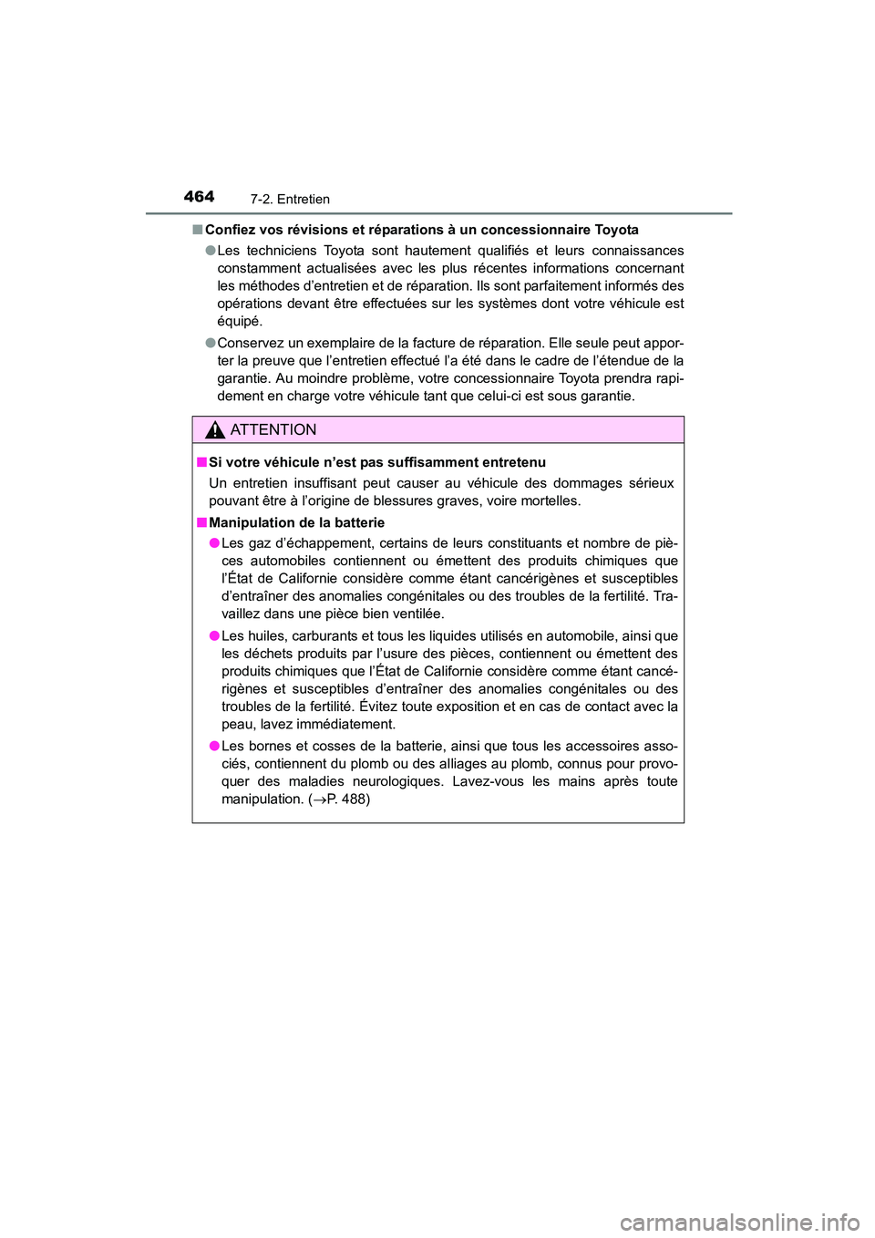 TOYOTA COROLLA 2016  Manuel du propriétaire (in French) 4647-2. Entretien
COROLLA_TMMMS_TMMC_D (OM12J84D)■
Confiez vos révisions et réparations à un concessionnaire Toyota
●Les techniciens Toyota sont hautement qualifiés et leurs connaissances
cons