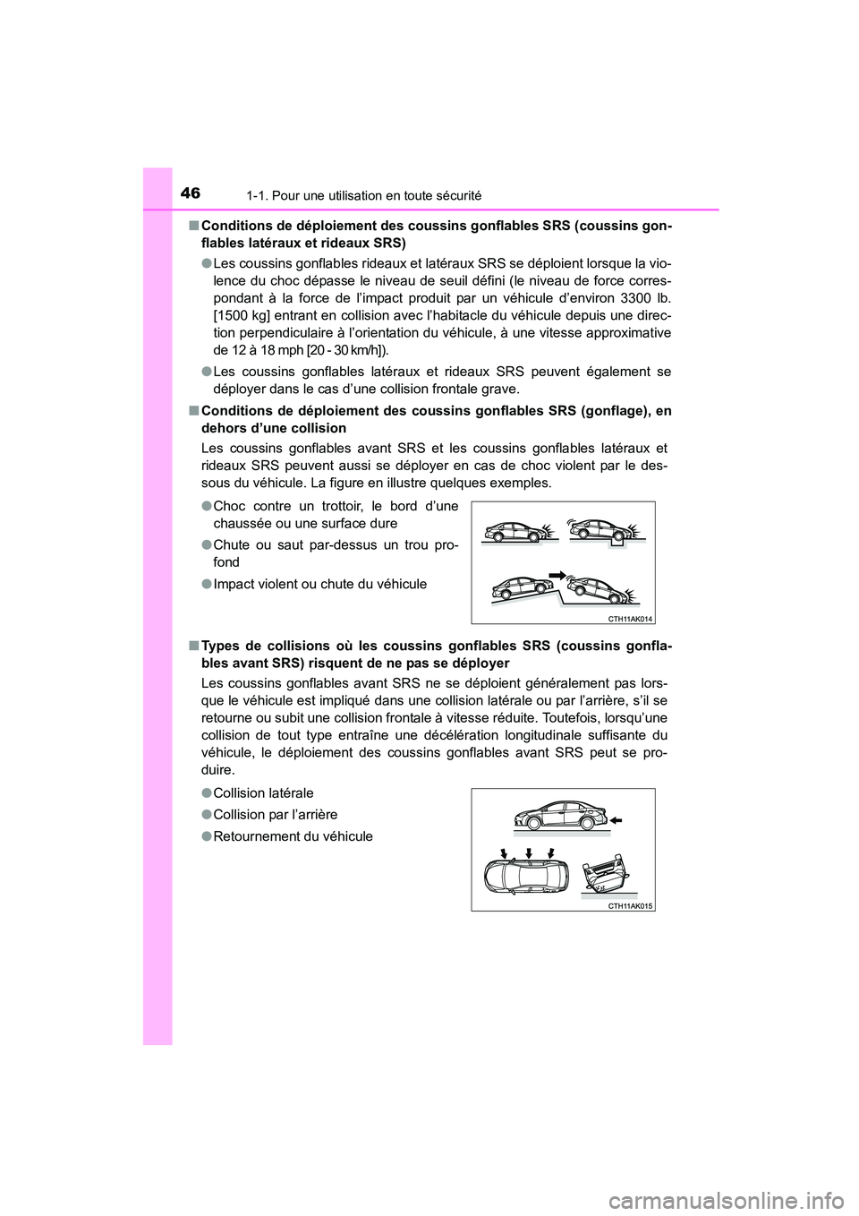 TOYOTA COROLLA 2016 Manuel du propriétaire (in French) 461-1. Pour une utilisation en toute sécurité
COROLLA_TMMMS_TMMC_D (OM12J84D)■
Conditions de déploiement des coussins gonflables SRS (coussins gon-
flables latéraux et rideaux SRS)
●Les coussi TOYOTA COROLLA 2016 Manuel du propriétaire (in French) 461-1. Pour une utilisation en toute sécurité
COROLLA_TMMMS_TMMC_D (OM12J84D)■
Conditions de déploiement des coussins gonflables SRS (coussins gon-
flables latéraux et rideaux SRS)
●Les coussi