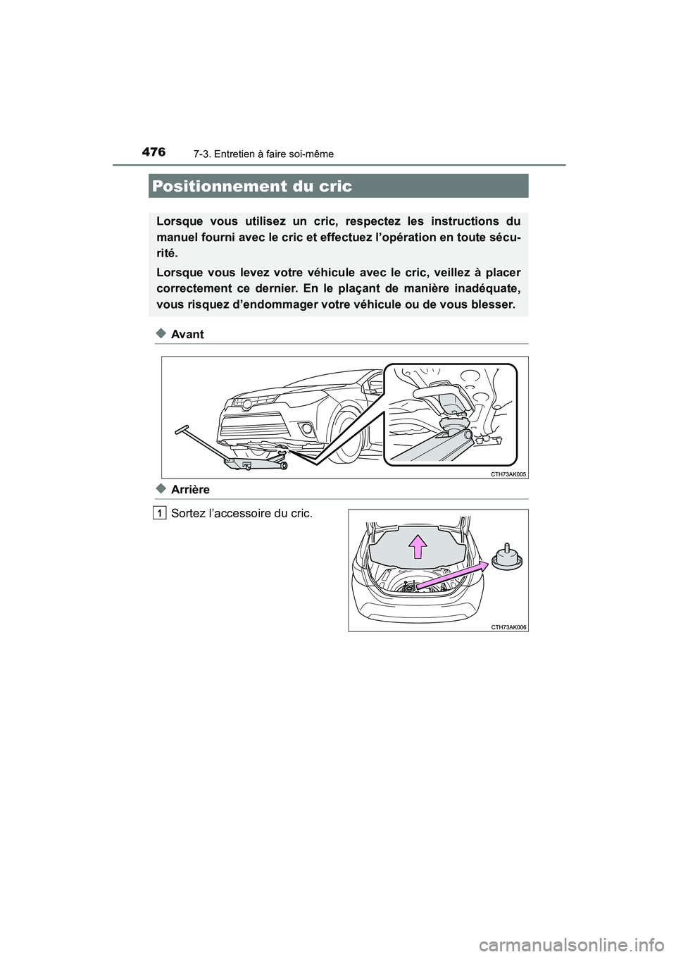 TOYOTA COROLLA 2016  Manuel du propriétaire (in French) 4767-3. Entretien à faire soi-même
COROLLA_TMMMS_TMMC_D (OM12J84D)
◆Avant
◆Arrière
Sortez l’accessoire du cric.
Positionnement du cric
Lorsque vous utilisez un cric, respectez les instruction