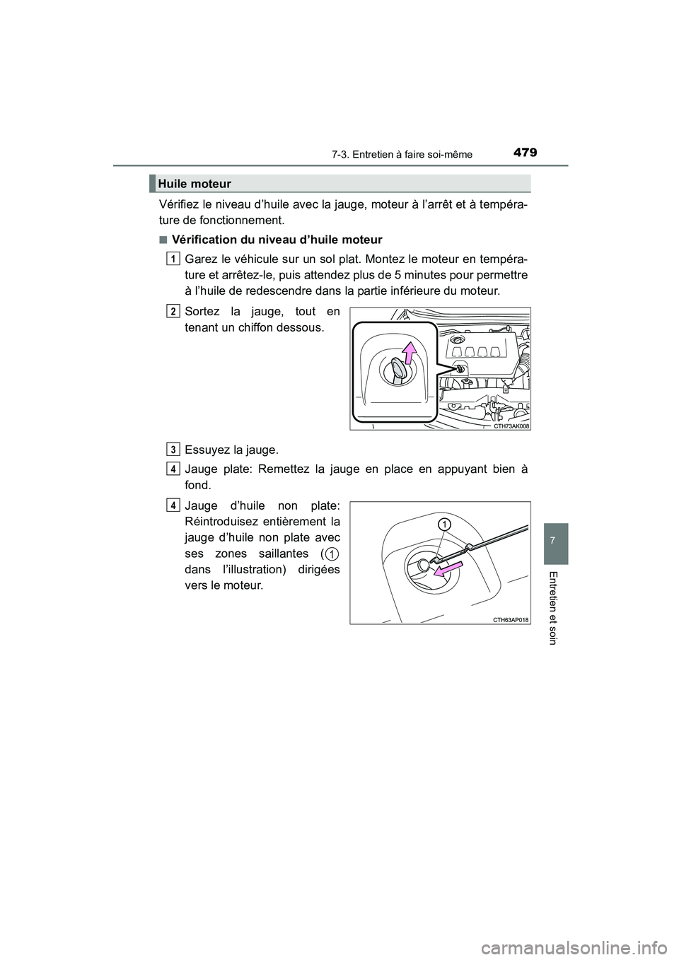 TOYOTA COROLLA 2016 Manuel du propriétaire (in French) 4797-3. Entretien à faire soi-même
7
Entretien et soin
COROLLA_TMMMS_TMMC_D (OM12J84D)
Vérifiez le niveau d’huile avec la jauge, moteur à l’arrêt et à tempéra-
ture de fonctionnement.
■V TOYOTA COROLLA 2016 Manuel du propriétaire (in French) 4797-3. Entretien à faire soi-même
7
Entretien et soin
COROLLA_TMMMS_TMMC_D (OM12J84D)
Vérifiez le niveau d’huile avec la jauge, moteur à l’arrêt et à tempéra-
ture de fonctionnement.
■V