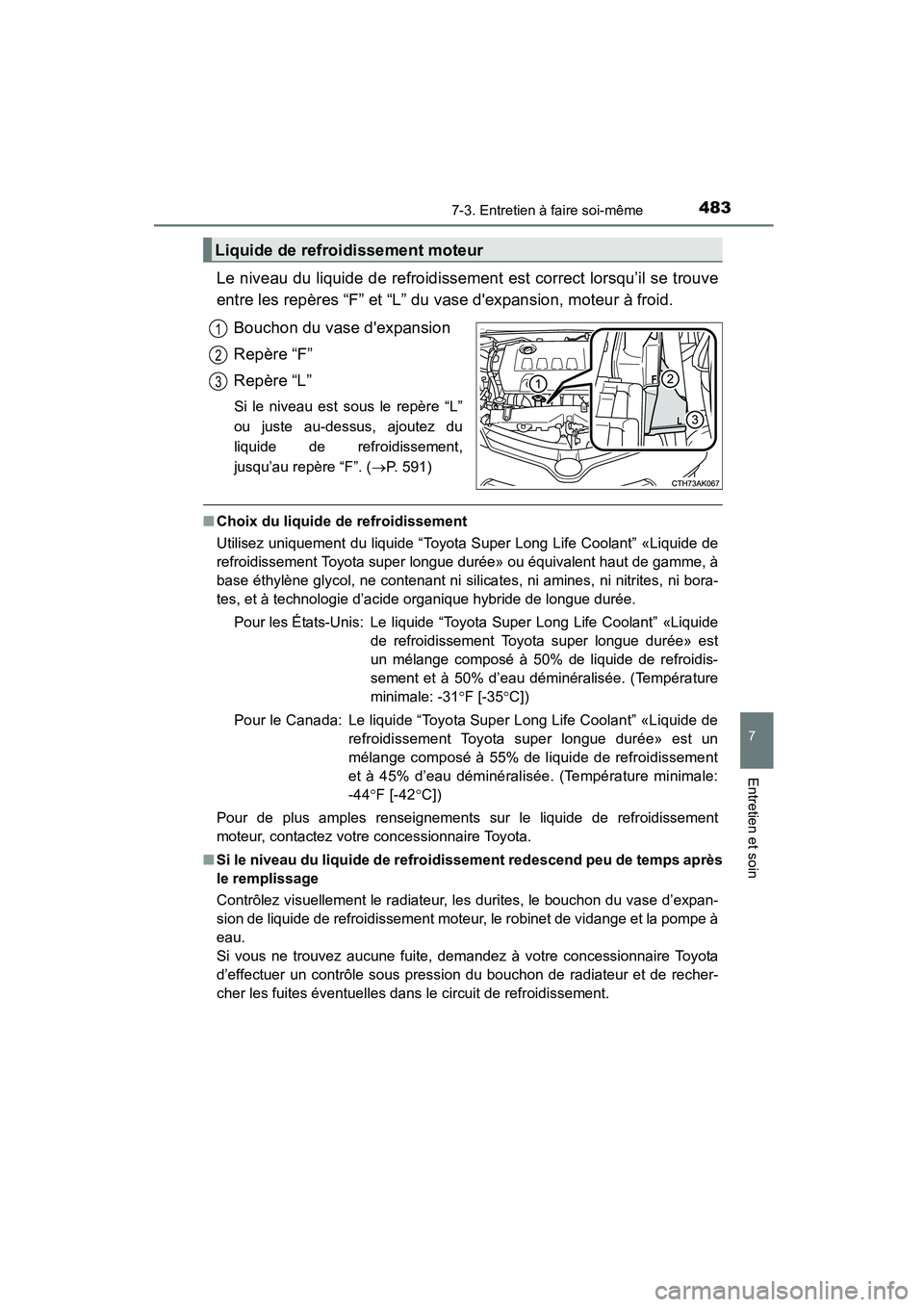 TOYOTA COROLLA 2016 Manuel du propriétaire (in French) 4837-3. Entretien à faire soi-même
7
Entretien et soin
COROLLA_TMMMS_TMMC_D (OM12J84D)
Le niveau du liquide de refroidissement est correct lorsqu’il se trouve
entre les repères “F” et “L” TOYOTA COROLLA 2016 Manuel du propriétaire (in French) 4837-3. Entretien à faire soi-même
7
Entretien et soin
COROLLA_TMMMS_TMMC_D (OM12J84D)
Le niveau du liquide de refroidissement est correct lorsqu’il se trouve
entre les repères “F” et “L”