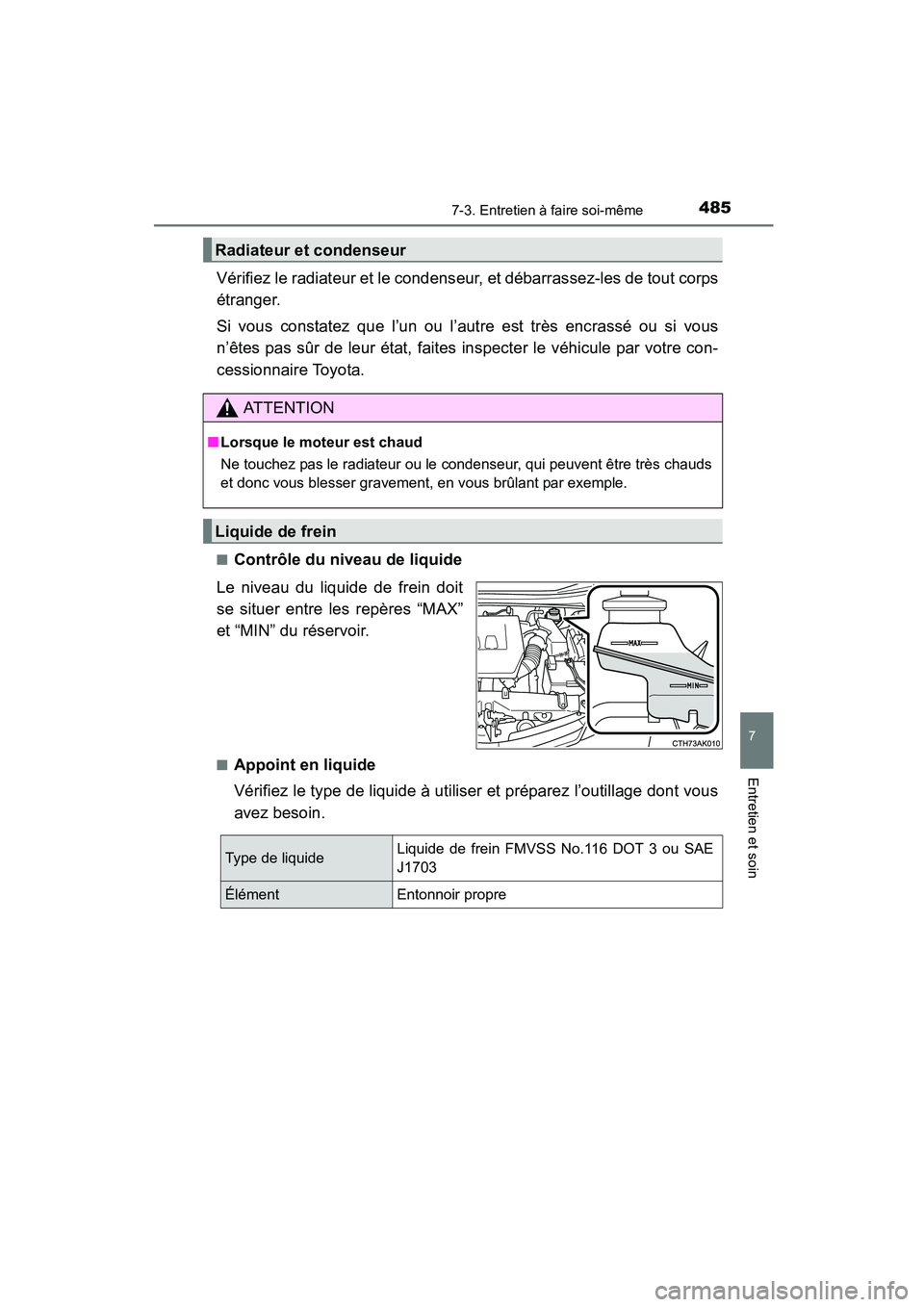 TOYOTA COROLLA 2016 Manuel du propriétaire (in French) 4857-3. Entretien à faire soi-même
7
Entretien et soin
COROLLA_TMMMS_TMMC_D (OM12J84D)
Vérifiez le radiateur et le condenseur, et débarrassez-les de tout corps
étranger.
Si vous constatez que l TOYOTA COROLLA 2016 Manuel du propriétaire (in French) 4857-3. Entretien à faire soi-même
7
Entretien et soin
COROLLA_TMMMS_TMMC_D (OM12J84D)
Vérifiez le radiateur et le condenseur, et débarrassez-les de tout corps
étranger.
Si vous constatez que l