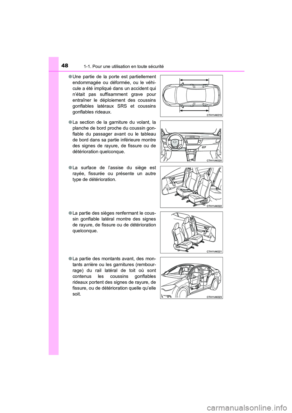 TOYOTA COROLLA 2016 Manuel du propriétaire (in French) 481-1. Pour une utilisation en toute sécurité
COROLLA_TMMMS_TMMC_D (OM12J84D)●
Une partie de la porte est partiellement
endommagée ou déformée, ou le véhi-
cule a été impliqué dans un accid TOYOTA COROLLA 2016 Manuel du propriétaire (in French) 481-1. Pour une utilisation en toute sécurité
COROLLA_TMMMS_TMMC_D (OM12J84D)●
Une partie de la porte est partiellement
endommagée ou déformée, ou le véhi-
cule a été impliqué dans un accid