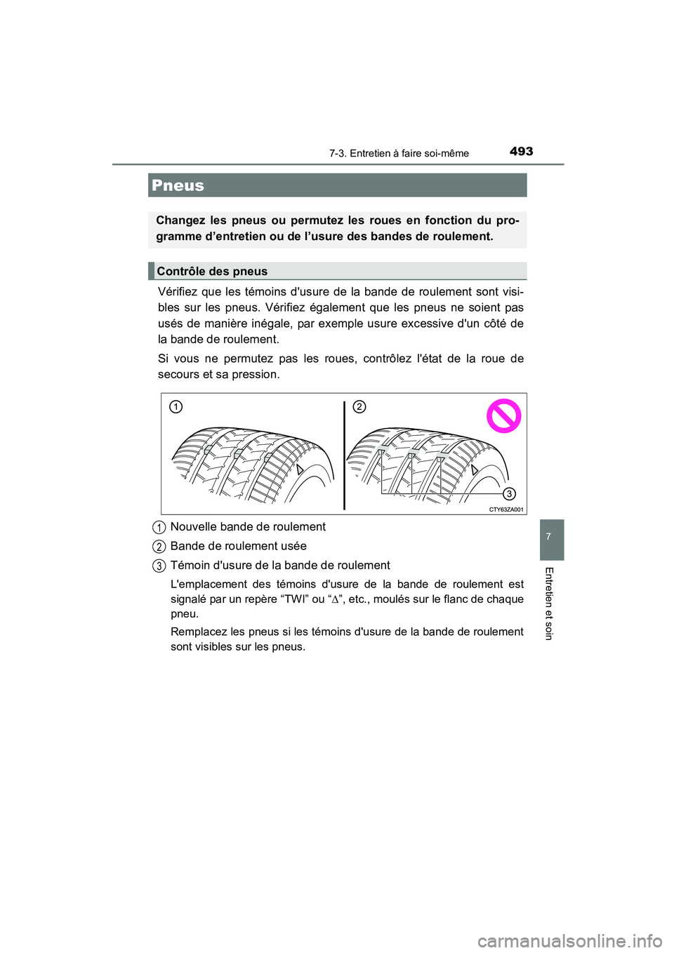 TOYOTA COROLLA 2016 Manuel du propriétaire (in French) 4937-3. Entretien à faire soi-même
7
Entretien et soin
COROLLA_TMMMS_TMMC_D (OM12J84D)
Vérifiez que les témoins dusure de la bande de roulement sont visi-
bles sur les pneus. Vérifiez également TOYOTA COROLLA 2016 Manuel du propriétaire (in French) 4937-3. Entretien à faire soi-même
7
Entretien et soin
COROLLA_TMMMS_TMMC_D (OM12J84D)
Vérifiez que les témoins dusure de la bande de roulement sont visi-
bles sur les pneus. Vérifiez également