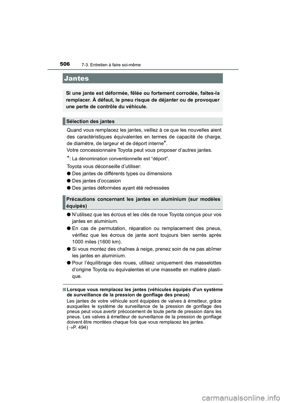 TOYOTA COROLLA 2016  Manuel du propriétaire (in French) 5067-3. Entretien à faire soi-même
COROLLA_TMMMS_TMMC_D (OM12J84D)
Quand vous remplacez les jantes, veillez à ce que les nouvelles aient
des caractéristiques équivalentes en termes de capacité d