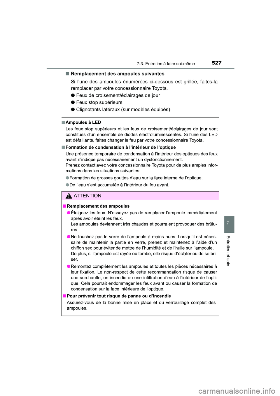 TOYOTA COROLLA 2016 Manuel du propriétaire (in French) 5277-3. Entretien à faire soi-même
7
Entretien et soin
COROLLA_TMMMS_TMMC_D (OM12J84D)■
Remplacement des ampoules suivantes
Si l’une des ampoules énumérées ci-dessous est grillée, faites-la
TOYOTA COROLLA 2016 Manuel du propriétaire (in French) 5277-3. Entretien à faire soi-même
7
Entretien et soin
COROLLA_TMMMS_TMMC_D (OM12J84D)■
Remplacement des ampoules suivantes
Si l’une des ampoules énumérées ci-dessous est grillée, faites-la