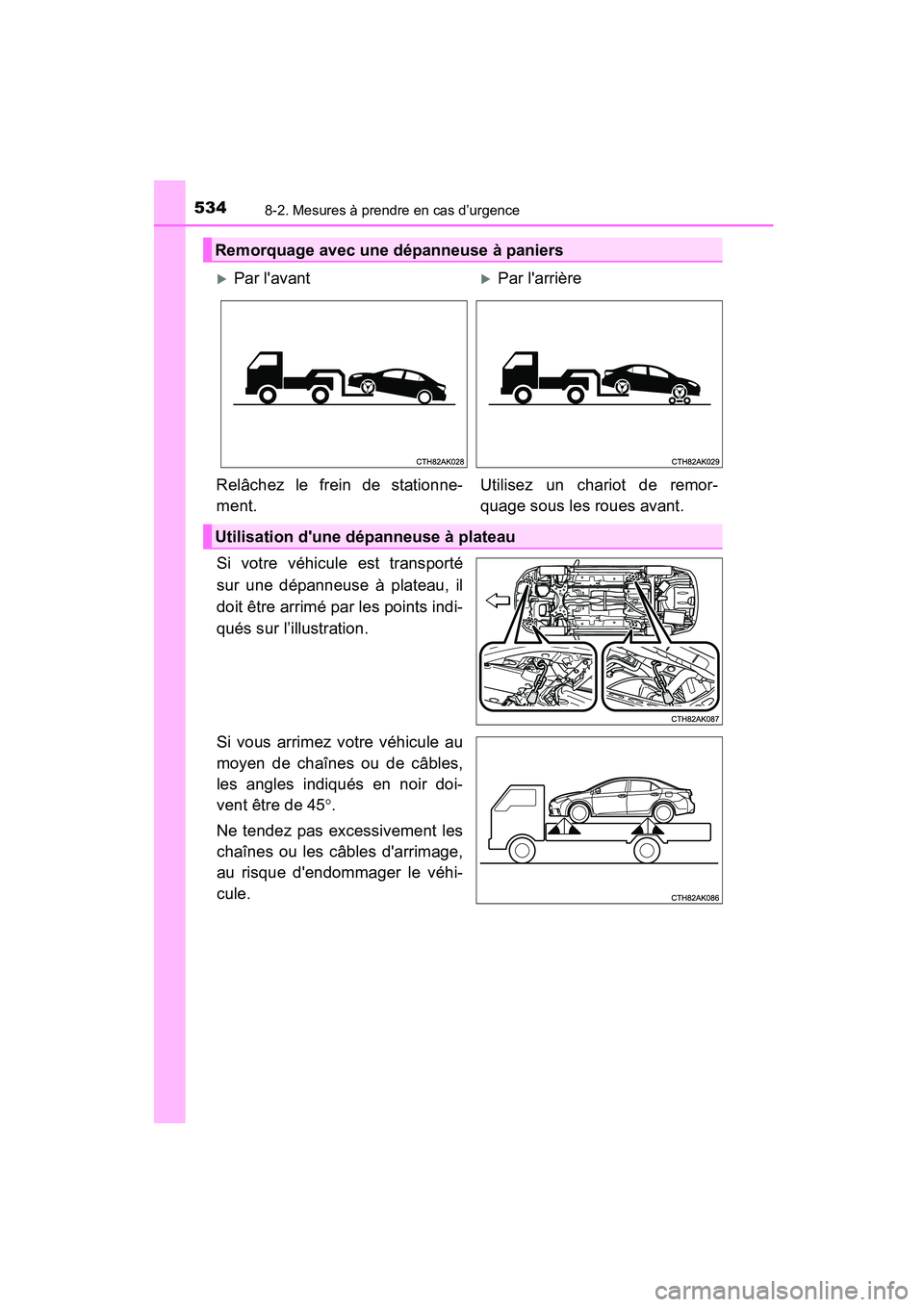 TOYOTA COROLLA 2016 Manuel du propriétaire (in French) 5348-2. Mesures à prendre en cas d’urgence
COROLLA_TMMMS_TMMC_D (OM12J84D)
Si votre véhicule est transporté
sur une dépanneuse à plateau, il
doit être arrimé par les points indi-
qués sur l TOYOTA COROLLA 2016 Manuel du propriétaire (in French) 5348-2. Mesures à prendre en cas d’urgence
COROLLA_TMMMS_TMMC_D (OM12J84D)
Si votre véhicule est transporté
sur une dépanneuse à plateau, il
doit être arrimé par les points indi-
qués sur l