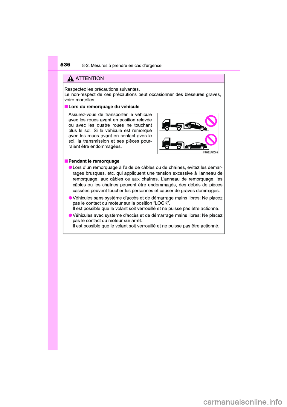 TOYOTA COROLLA 2016 Manuel du propriétaire (in French) 5368-2. Mesures à prendre en cas d’urgence
COROLLA_TMMMS_TMMC_D (OM12J84D)
AT T E N T I O N
Respectez les précautions suivantes.
Le non-respect de ces précautions peut occasionner des blessures TOYOTA COROLLA 2016 Manuel du propriétaire (in French) 5368-2. Mesures à prendre en cas d’urgence
COROLLA_TMMMS_TMMC_D (OM12J84D)
AT T E N T I O N
Respectez les précautions suivantes.
Le non-respect de ces précautions peut occasionner des blessures