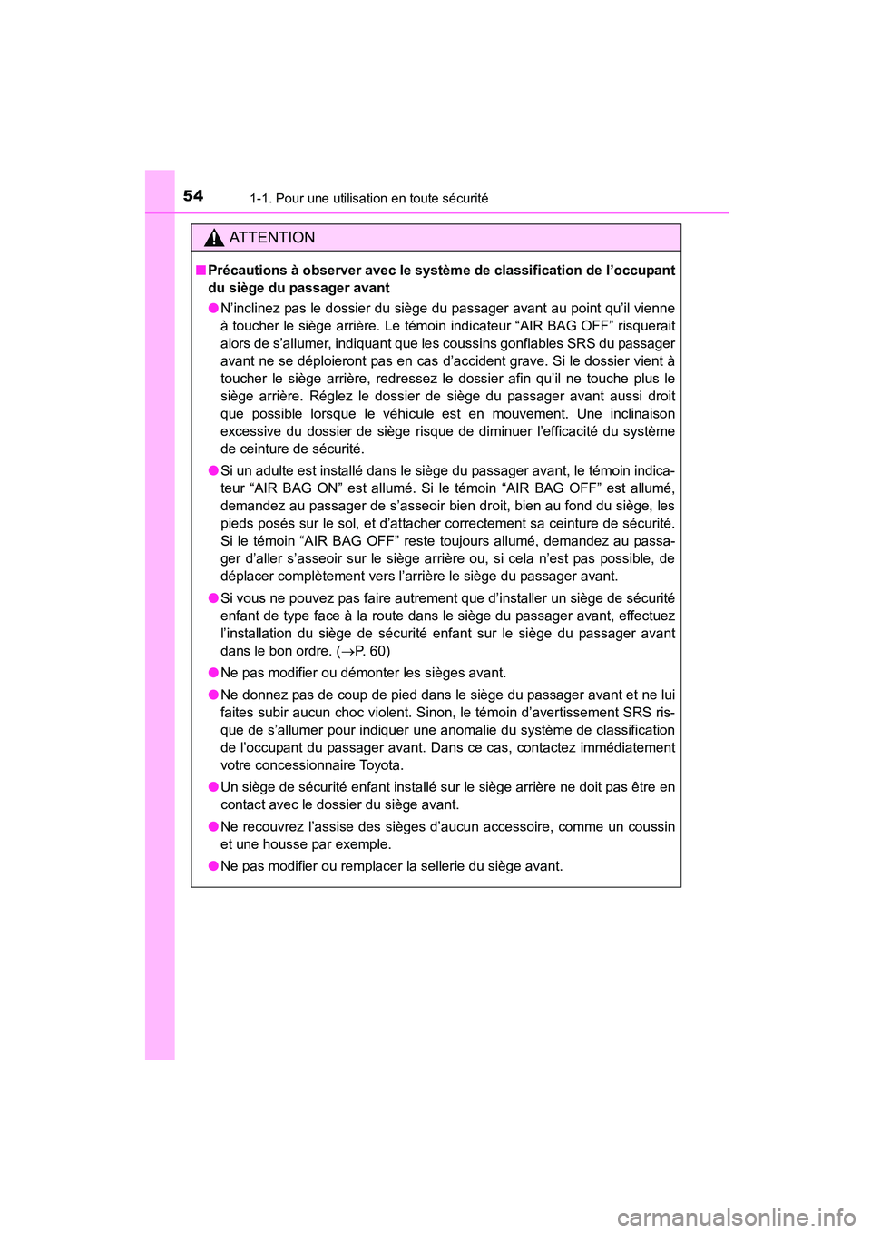 TOYOTA COROLLA 2016 Manuel du propriétaire (in French) 541-1. Pour une utilisation en toute sécurité
COROLLA_TMMMS_TMMC_D (OM12J84D)
AT T E N T I O N
■Précautions à observer avec le système de classification de l’occupant
du siège du passager av TOYOTA COROLLA 2016 Manuel du propriétaire (in French) 541-1. Pour une utilisation en toute sécurité
COROLLA_TMMMS_TMMC_D (OM12J84D)
AT T E N T I O N
■Précautions à observer avec le système de classification de l’occupant
du siège du passager av