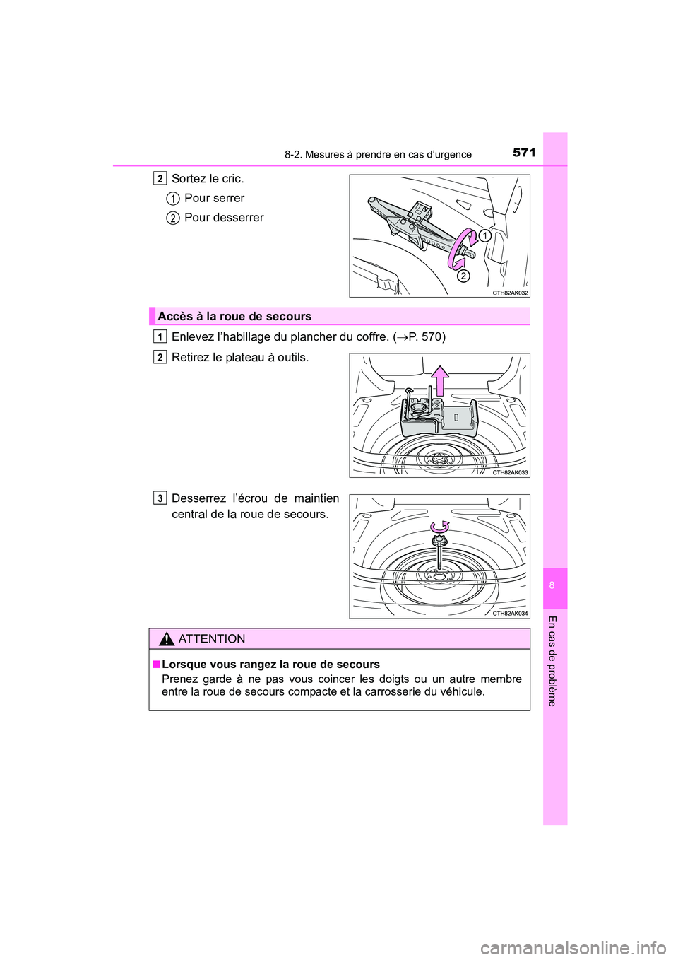 TOYOTA COROLLA 2016 Manuel du propriétaire (in French) 5718-2. Mesures à prendre en cas d’urgence
8
En cas de problème
COROLLA_TMMMS_TMMC_D (OM12J84D)
Sortez le cric.Pour serrer
Pour desserrer
Enlevez l’habillage du plancher du coffre. ( →P. 570)
TOYOTA COROLLA 2016 Manuel du propriétaire (in French) 5718-2. Mesures à prendre en cas d’urgence
8
En cas de problème
COROLLA_TMMMS_TMMC_D (OM12J84D)
Sortez le cric.Pour serrer
Pour desserrer
Enlevez l’habillage du plancher du coffre. ( →P. 570)
