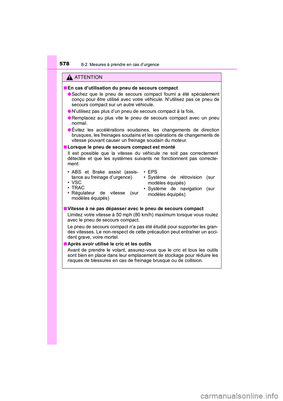 TOYOTA COROLLA 2016 Manuel du propriétaire (in French) 5788-2. Mesures à prendre en cas d’urgence
COROLLA_TMMMS_TMMC_D (OM12J84D)
AT T E N T I O N
■En cas d’utilisation du pneu de secours compact
●Sachez que le pneu de secours compact fourni a é TOYOTA COROLLA 2016 Manuel du propriétaire (in French) 5788-2. Mesures à prendre en cas d’urgence
COROLLA_TMMMS_TMMC_D (OM12J84D)
AT T E N T I O N
■En cas d’utilisation du pneu de secours compact
●Sachez que le pneu de secours compact fourni a é