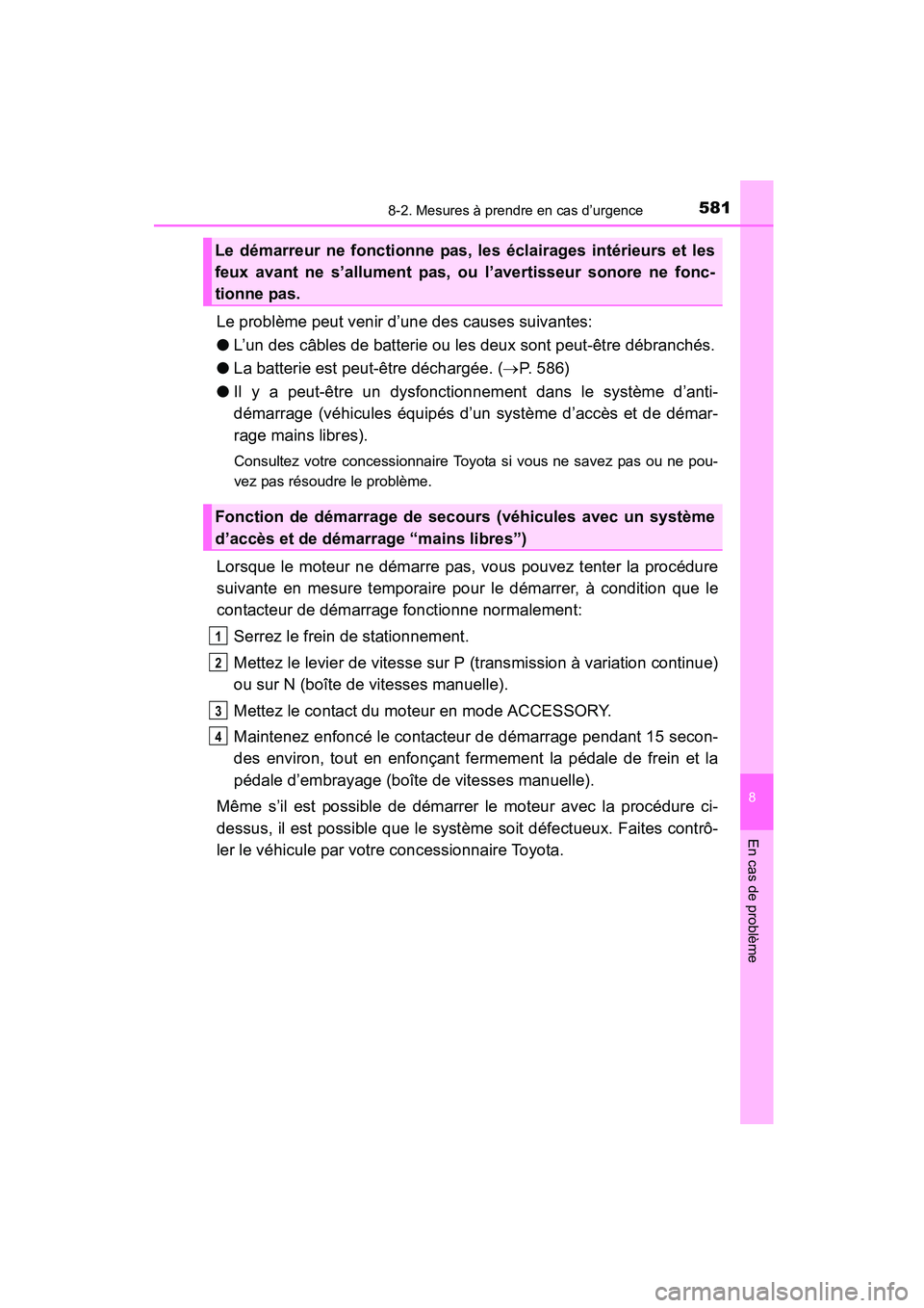 TOYOTA COROLLA 2016 Manuel du propriétaire (in French) 5818-2. Mesures à prendre en cas d’urgence
8
En cas de problème
COROLLA_TMMMS_TMMC_D (OM12J84D)
Le problème peut venir d’une des causes suivantes:
●L’un des câbles de batterie ou les deux TOYOTA COROLLA 2016 Manuel du propriétaire (in French) 5818-2. Mesures à prendre en cas d’urgence
8
En cas de problème
COROLLA_TMMMS_TMMC_D (OM12J84D)
Le problème peut venir d’une des causes suivantes:
●L’un des câbles de batterie ou les deux