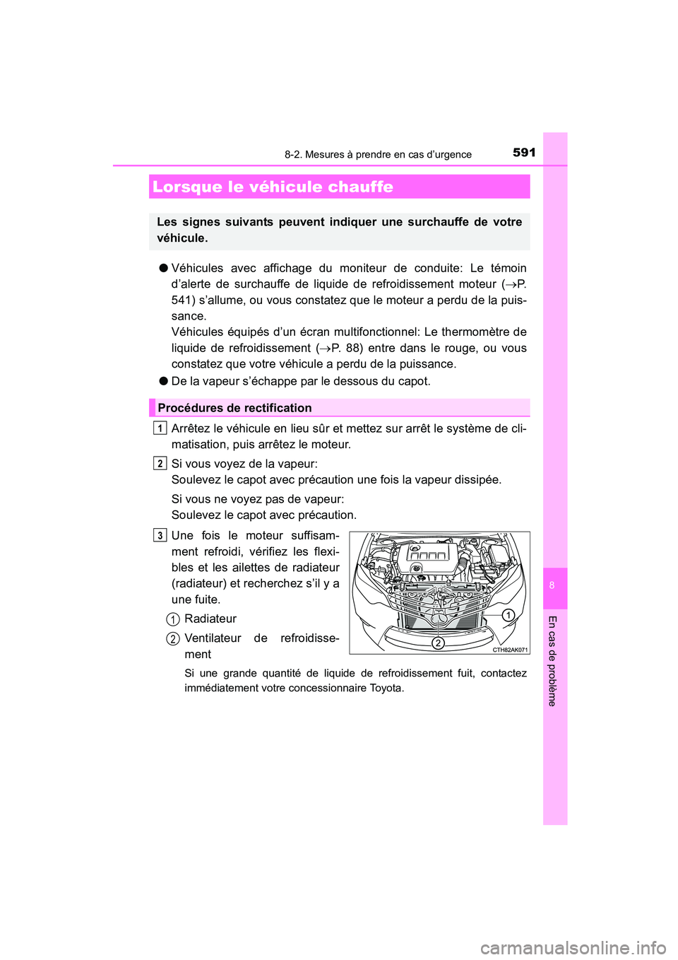 TOYOTA COROLLA 2016 Manuel du propriétaire (in French) 5918-2. Mesures à prendre en cas d’urgence
8
En cas de problème
COROLLA_TMMMS_TMMC_D (OM12J84D)
●Véhicules avec affichage du moniteur de conduite: Le témoin
d’alerte de surchauffe de liquide TOYOTA COROLLA 2016 Manuel du propriétaire (in French) 5918-2. Mesures à prendre en cas d’urgence
8
En cas de problème
COROLLA_TMMMS_TMMC_D (OM12J84D)
●Véhicules avec affichage du moniteur de conduite: Le témoin
d’alerte de surchauffe de liquide