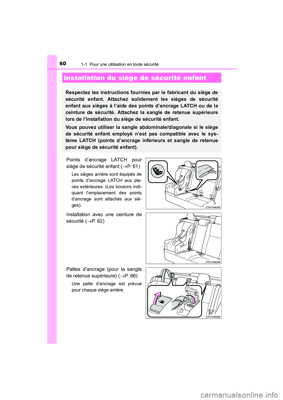 TOYOTA COROLLA 2016 Manuel du propriétaire (in French) 601-1. Pour une utilisation en toute sécurité
COROLLA_TMMMS_TMMC_D (OM12J84D)
Points d’ancrage LATCH pour
siège de sécurité enfant (→P. 6 1 )
Les sièges arrière sont équipés de
points d TOYOTA COROLLA 2016 Manuel du propriétaire (in French) 601-1. Pour une utilisation en toute sécurité
COROLLA_TMMMS_TMMC_D (OM12J84D)
Points d’ancrage LATCH pour
siège de sécurité enfant (→P. 6 1 )
Les sièges arrière sont équipés de
points d