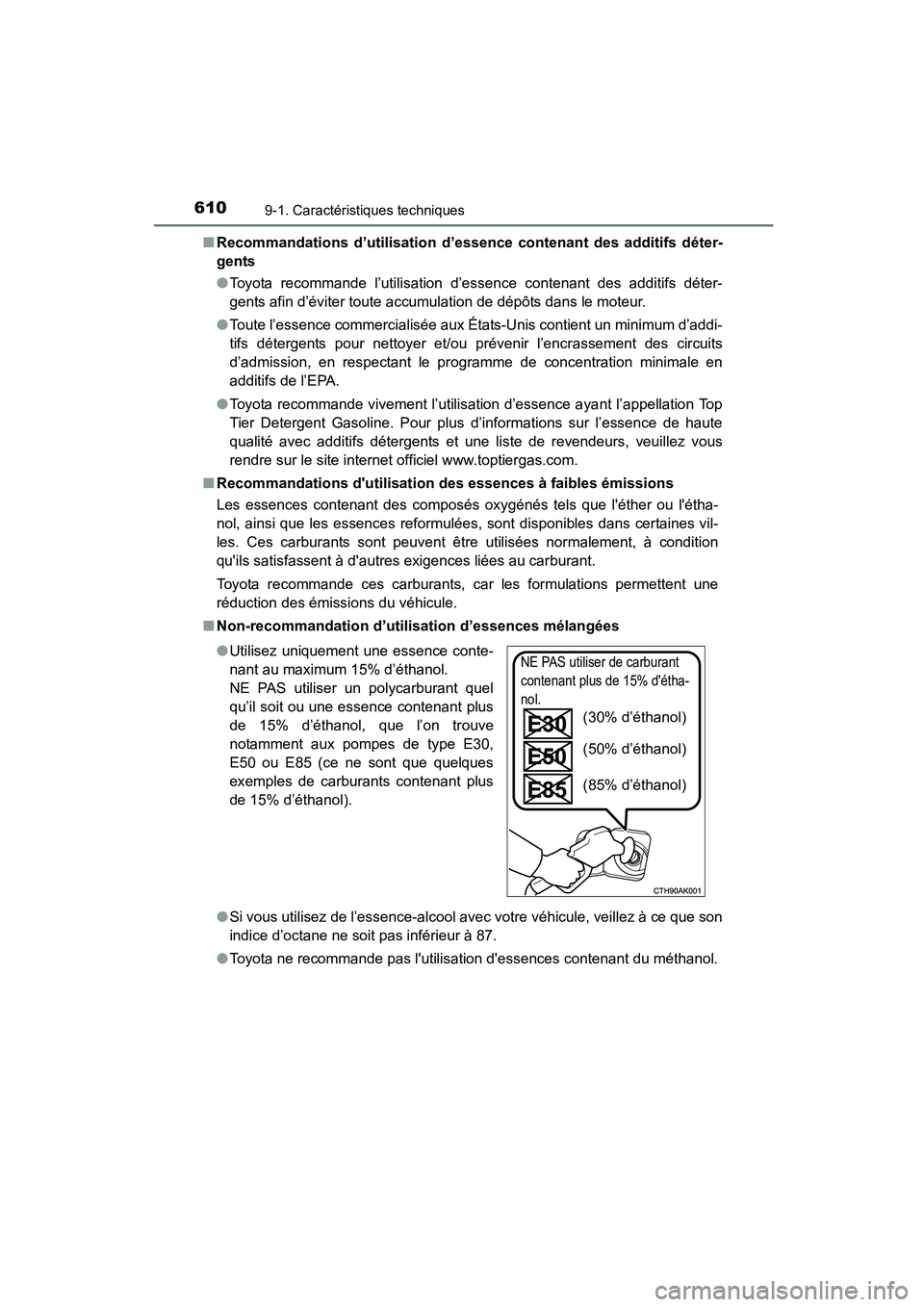TOYOTA COROLLA 2016 Manuel du propriétaire (in French) 6109-1. Caractéristiques techniques
COROLLA_TMMMS_TMMC_D (OM12J84D)■
Recommandations d’utilisation d’essence contenant des additifs déter-
gents
●Toyota recommande l’utilisation d’essenc TOYOTA COROLLA 2016 Manuel du propriétaire (in French) 6109-1. Caractéristiques techniques
COROLLA_TMMMS_TMMC_D (OM12J84D)■
Recommandations d’utilisation d’essence contenant des additifs déter-
gents
●Toyota recommande l’utilisation d’essenc