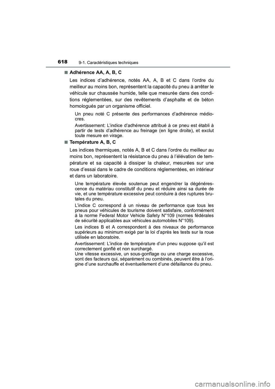 TOYOTA COROLLA 2016  Manuel du propriétaire (in French) 6189-1. Caractéristiques techniques
COROLLA_TMMMS_TMMC_D (OM12J84D)■
Adhérence AA, A, B, C
Les indices d’adhérence, notés AA, A, B et C dans l’ordre du
meilleur au moins bon, représentent l