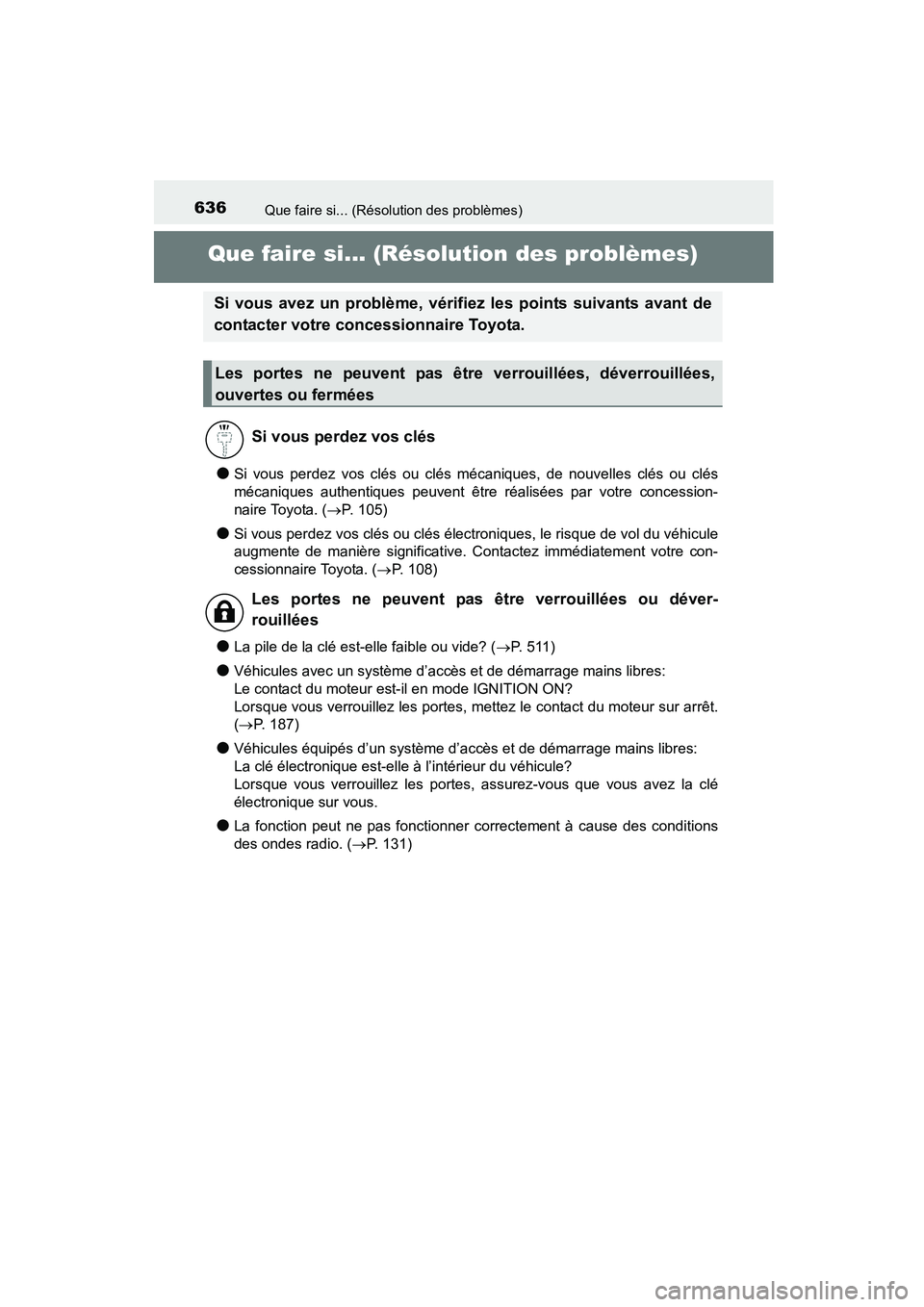 TOYOTA COROLLA 2016 Manuel du propriétaire (in French) 636
COROLLA_TMMMS_TMMC_D (OM12J84D)
Que faire si... (Résolution des problèmes)
Que faire si... (Résolution des problèmes)
●Si vous perdez vos clés ou clés mécaniques, de nouvelles clés ou cl TOYOTA COROLLA 2016 Manuel du propriétaire (in French) 636
COROLLA_TMMMS_TMMC_D (OM12J84D)
Que faire si... (Résolution des problèmes)
Que faire si... (Résolution des problèmes)
●Si vous perdez vos clés ou clés mécaniques, de nouvelles clés ou cl