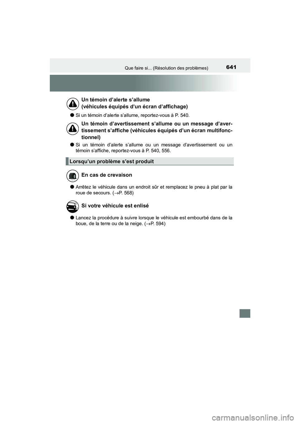 TOYOTA COROLLA 2016 Manuel du propriétaire (in French) 641Que faire si... (Résolution des problèmes)
COROLLA_TMMMS_TMMC_D (OM12J84D)
●Si un témoin d’alerte s’allume, reportez-vous à P. 540.
●Si un témoin d’alerte s’allume ou un message d TOYOTA COROLLA 2016 Manuel du propriétaire (in French) 641Que faire si... (Résolution des problèmes)
COROLLA_TMMMS_TMMC_D (OM12J84D)
●Si un témoin d’alerte s’allume, reportez-vous à P. 540.
●Si un témoin d’alerte s’allume ou un message d