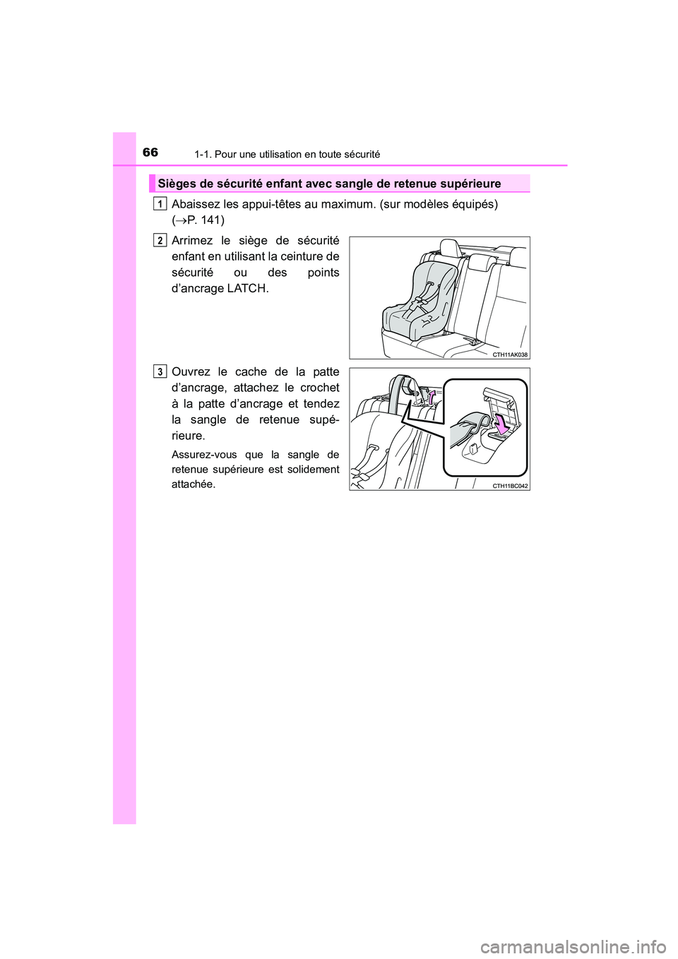 TOYOTA COROLLA 2016 Manuel du propriétaire (in French) 661-1. Pour une utilisation en toute sécurité
COROLLA_TMMMS_TMMC_D (OM12J84D)
Abaissez les appui-têtes au maximum. (sur modèles équipés)
(→P. 141)
Arrimez le siège de sécurité
enfant en ut TOYOTA COROLLA 2016 Manuel du propriétaire (in French) 661-1. Pour une utilisation en toute sécurité
COROLLA_TMMMS_TMMC_D (OM12J84D)
Abaissez les appui-têtes au maximum. (sur modèles équipés)
(→P. 141)
Arrimez le siège de sécurité
enfant en ut
