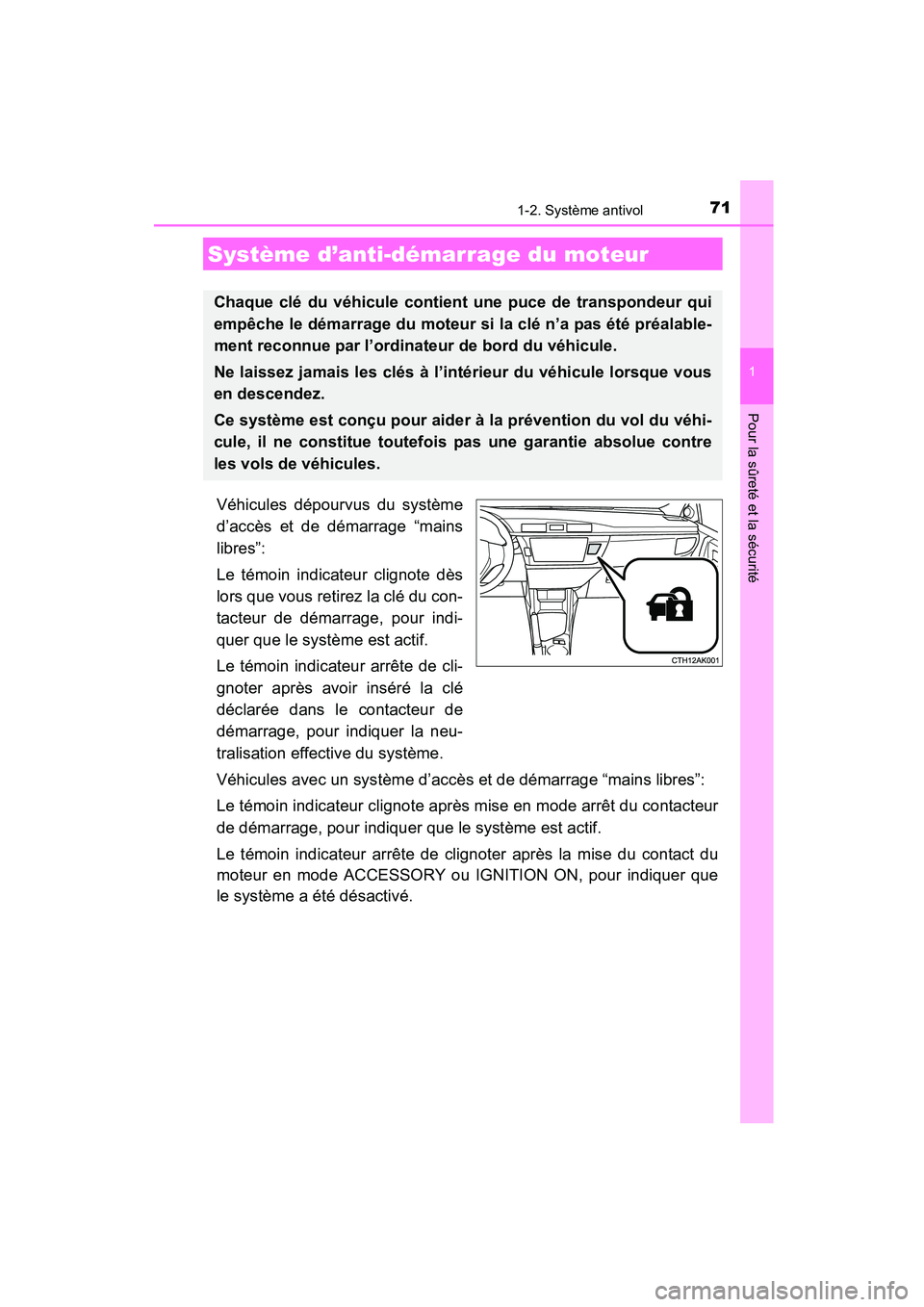 TOYOTA COROLLA 2016 Manuel du propriétaire (in French) 71
1
Pour la sûreté et la sécurité
COROLLA_TMMMS_TMMC_D (OM12J84D)
1-2. Système antivol
Véhicules dépourvus du système
d’accès et de démarrage “mains
libres”:
Le témoin indicateur cli TOYOTA COROLLA 2016 Manuel du propriétaire (in French) 71
1
Pour la sûreté et la sécurité
COROLLA_TMMMS_TMMC_D (OM12J84D)
1-2. Système antivol
Véhicules dépourvus du système
d’accès et de démarrage “mains
libres”:
Le témoin indicateur cli