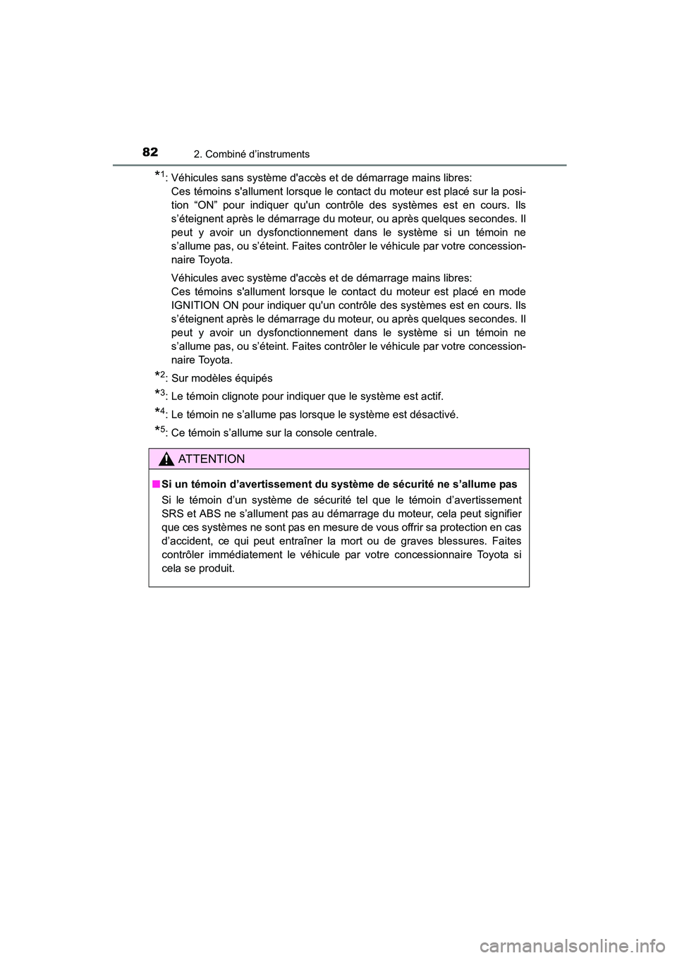 TOYOTA COROLLA 2016  Manuel du propriétaire (in French) 822. Combiné d’instruments
COROLLA_TMMMS_TMMC_D (OM12J84D)
*1: Véhicules sans système daccès et de démarrage mains libres: Ces témoins sallument lorsque le contact du moteur est placé sur l