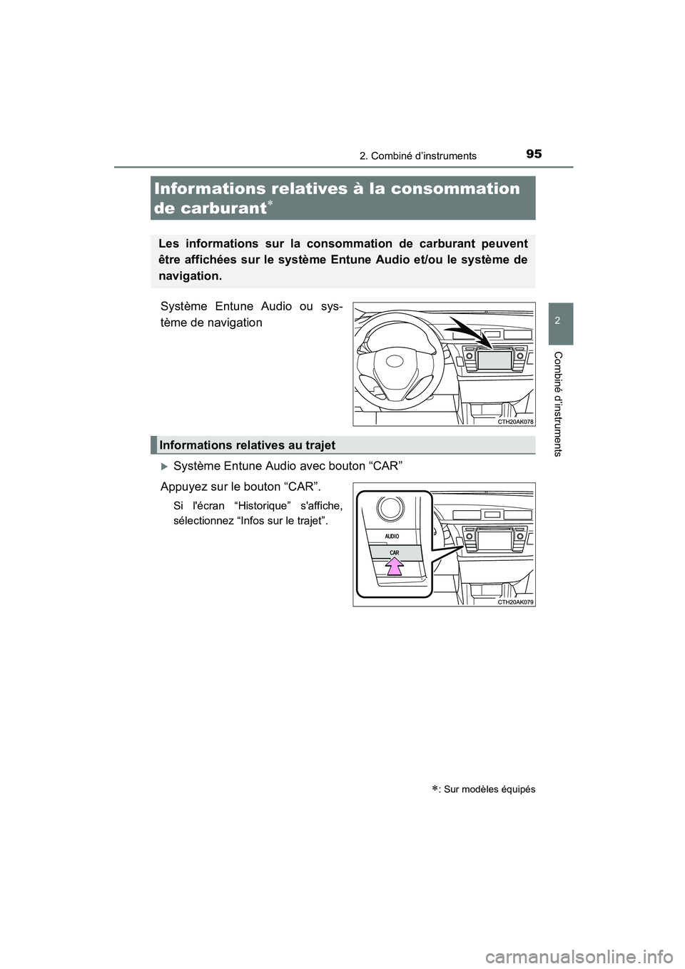 TOYOTA COROLLA 2016  Manuel du propriétaire (in French) 952. Combiné d’instruments
2
Combiné d’instruments
COROLLA_TMMMS_TMMC_D (OM12J84D)
Système Entune Audio ou sys-
tème de navigation
�XSystème Entune Audio avec bouton “CAR”
Appuyez sur le 