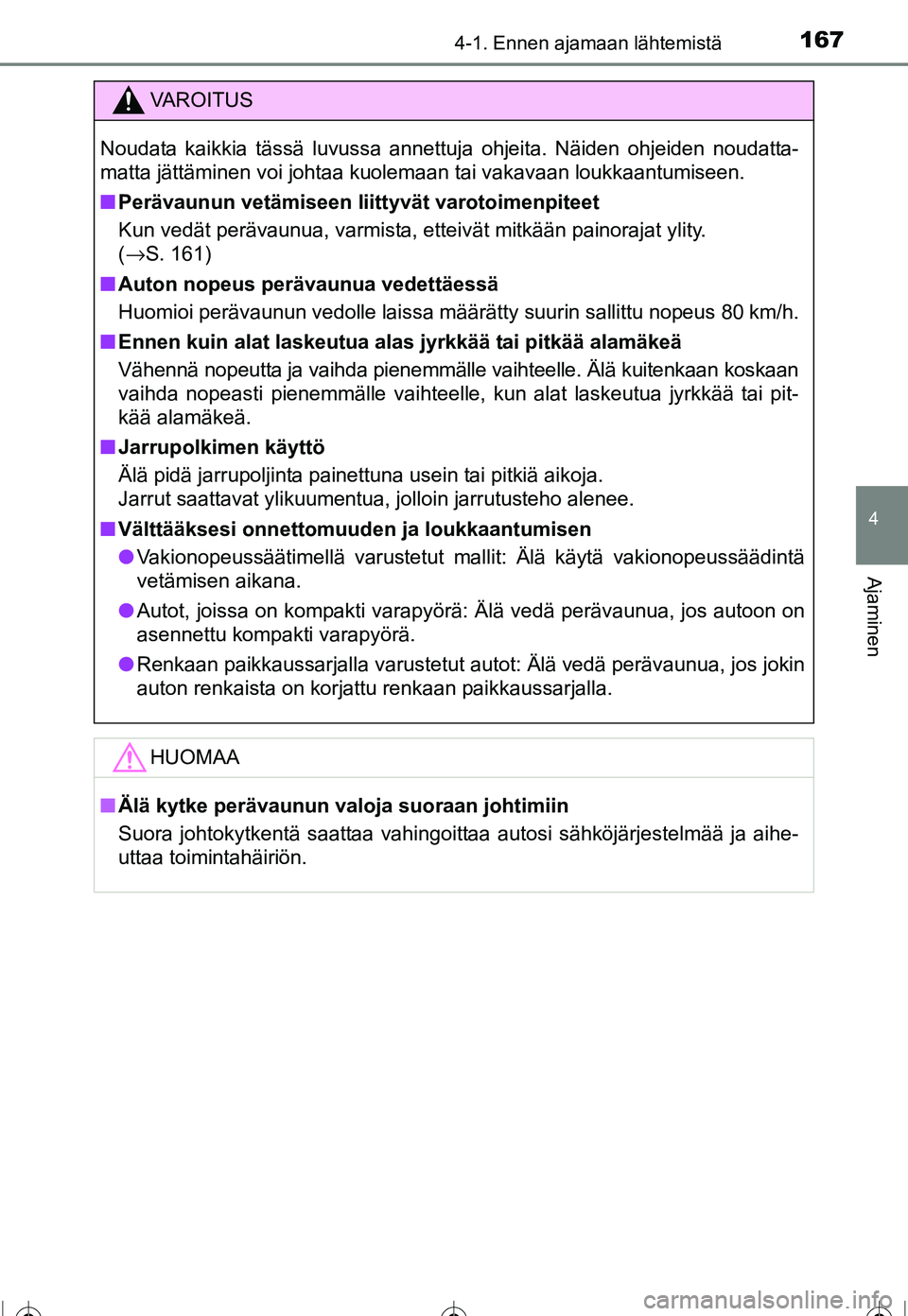TOYOTA COROLLA 2016 Omistajan Käsikirja (in Finnish) 1674-1. Ennen ajamaan lähtemistä
OM12J90FI
4
Ajaminen
VAROITUS
Noudata kaikkia tässä luvussa annettuja ohjeita. Näiden ohjeiden noudatta-
matta jättäminen voi johtaa kuolemaan tai vakavaan louk TOYOTA COROLLA 2016 Omistajan Käsikirja (in Finnish) 1674-1. Ennen ajamaan lähtemistä
OM12J90FI
4
Ajaminen
VAROITUS
Noudata kaikkia tässä luvussa annettuja ohjeita. Näiden ohjeiden noudatta-
matta jättäminen voi johtaa kuolemaan tai vakavaan louk