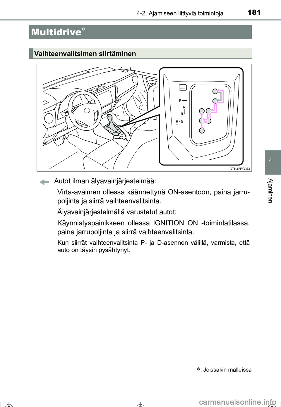 TOYOTA COROLLA 2016 Omistajan Käsikirja (in Finnish) 1814-2. Ajamiseen liittyviä toimintoja
OM12J90FI
4
AjaminenAutot ilman älyavainjärjestelmää:Virta-avaimen ollessa käännetty nä ON-asentoon, paina jarru-
poljinta ja siirrä vaihteenvalitsinta. TOYOTA COROLLA 2016 Omistajan Käsikirja (in Finnish) 1814-2. Ajamiseen liittyviä toimintoja
OM12J90FI
4
AjaminenAutot ilman älyavainjärjestelmää:Virta-avaimen ollessa käännetty nä ON-asentoon, paina jarru-
poljinta ja siirrä vaihteenvalitsinta.