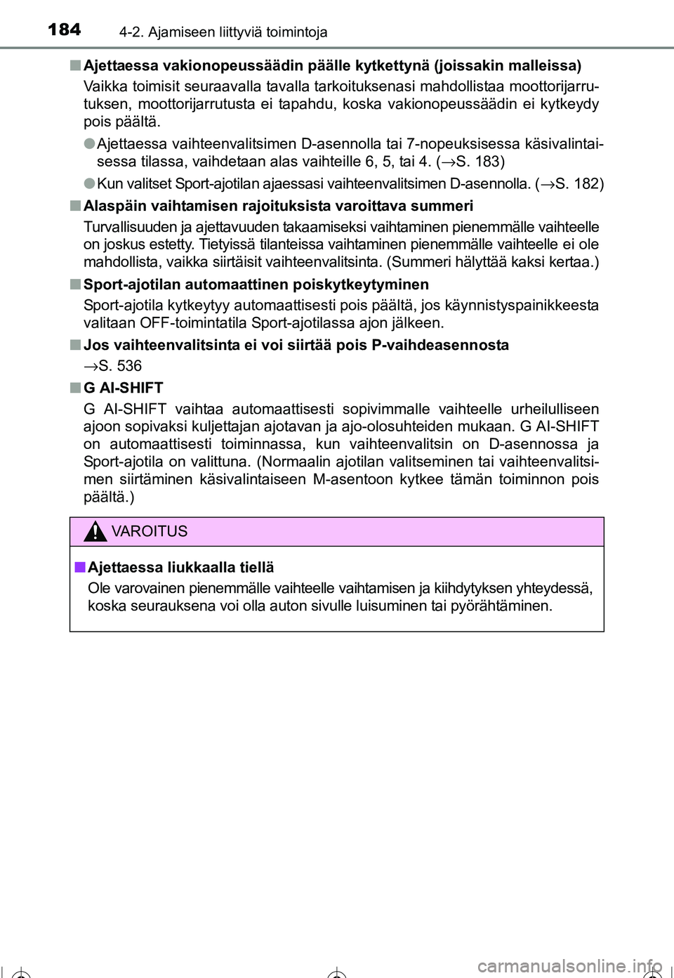 TOYOTA COROLLA 2016 Omistajan Käsikirja (in Finnish) 1844-2. Ajamiseen liittyviä toimintoja
OM12J90FI■
Ajettaessa vakionopeussäädin päälle kytkettynä (joissakin malleissa)
Vaikka toimisit seuraavalla tavalla tarkoituksenasi mahdollistaa moottori TOYOTA COROLLA 2016 Omistajan Käsikirja (in Finnish) 1844-2. Ajamiseen liittyviä toimintoja
OM12J90FI■
Ajettaessa vakionopeussäädin päälle kytkettynä (joissakin malleissa)
Vaikka toimisit seuraavalla tavalla tarkoituksenasi mahdollistaa moottori