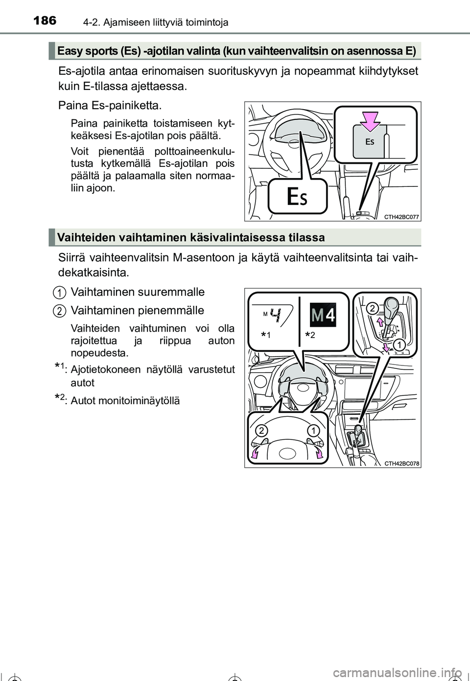 TOYOTA COROLLA 2016 Omistajan Käsikirja (in Finnish) 1864-2. Ajamiseen liittyviä toimintoja
OM12J90FI
Es-ajotila antaa erinomaisen suorituskyvyn ja nopeammat kiihdytykset
kuin E-tilassa ajettaessa.
Paina Es-painiketta.
Paina painiketta toistamiseen kyt TOYOTA COROLLA 2016 Omistajan Käsikirja (in Finnish) 1864-2. Ajamiseen liittyviä toimintoja
OM12J90FI
Es-ajotila antaa erinomaisen suorituskyvyn ja nopeammat kiihdytykset
kuin E-tilassa ajettaessa.
Paina Es-painiketta.
Paina painiketta toistamiseen kyt