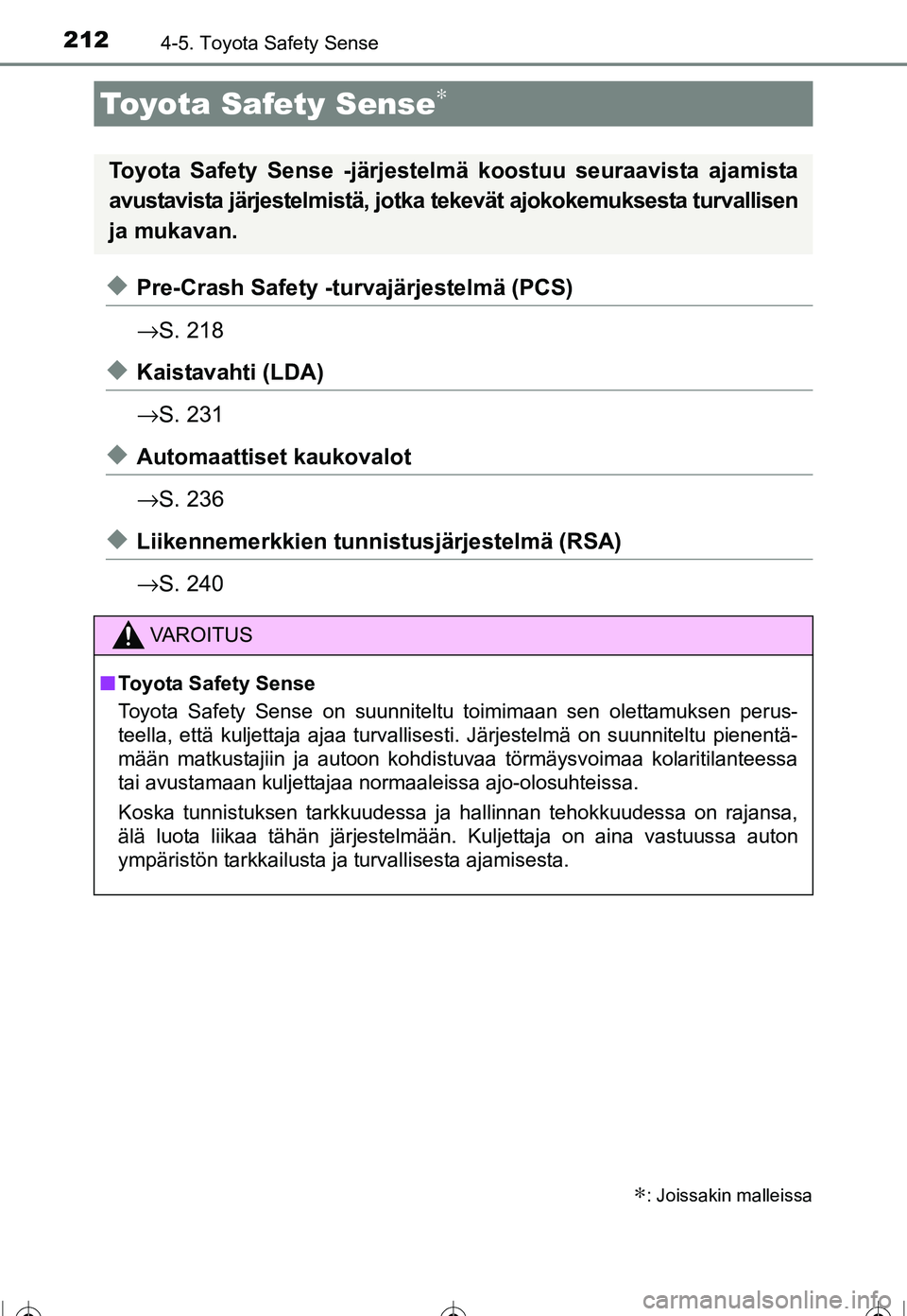 TOYOTA COROLLA 2016 Omistajan Käsikirja (in Finnish) 212
OM12J90FI
4-5. Toyota Safety Sense
◆Pre-Crash Safety -turvajärjestelmä (PCS)
→S. 218
◆Kaistavahti (LDA)
→S. 231
◆Automaattiset kaukovalot
→S. 236
◆Liikennemerkkien tunni stusjärje TOYOTA COROLLA 2016 Omistajan Käsikirja (in Finnish) 212
OM12J90FI
4-5. Toyota Safety Sense
◆Pre-Crash Safety -turvajärjestelmä (PCS)
→S. 218
◆Kaistavahti (LDA)
→S. 231
◆Automaattiset kaukovalot
→S. 236
◆Liikennemerkkien tunni stusjärje