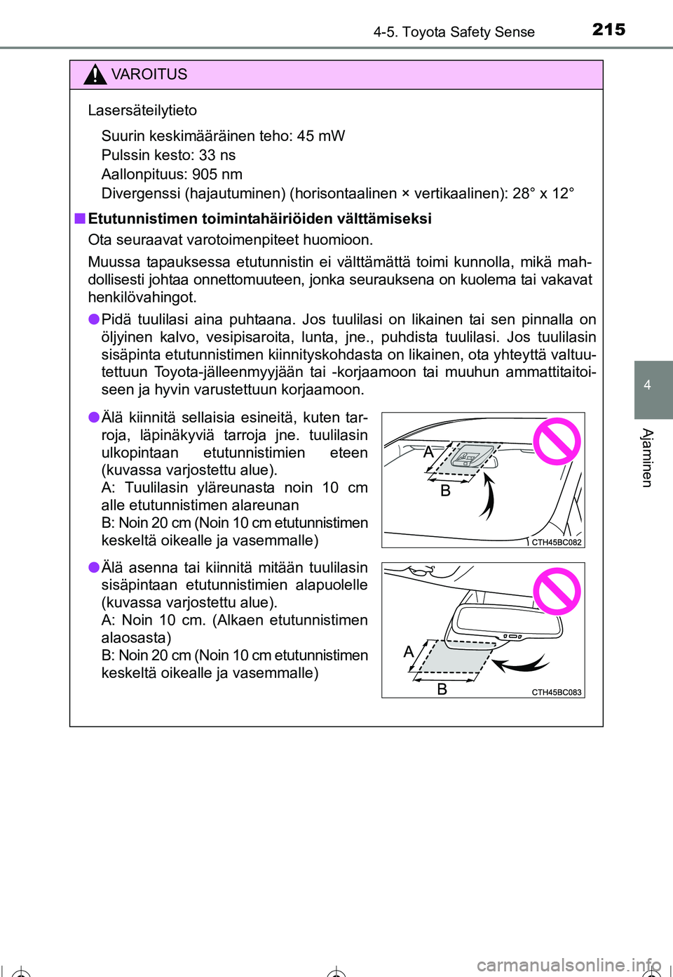 TOYOTA COROLLA 2016 Omistajan Käsikirja (in Finnish) 2154-5. Toyota Safety Sense
OM12J90FI
4
Ajaminen
VAROITUS
LasersäteilytietoSuurin keskimääräinen teho: 45 mW
Pulssin kesto: 33 ns
Aallonpituus: 905 nm
Divergenssi (hajautuminen) (horisont aalin TOYOTA COROLLA 2016 Omistajan Käsikirja (in Finnish) 2154-5. Toyota Safety Sense
OM12J90FI
4
Ajaminen
VAROITUS
LasersäteilytietoSuurin keskimääräinen teho: 45 mW
Pulssin kesto: 33 ns
Aallonpituus: 905 nm
Divergenssi (hajautuminen) (horisont aalin