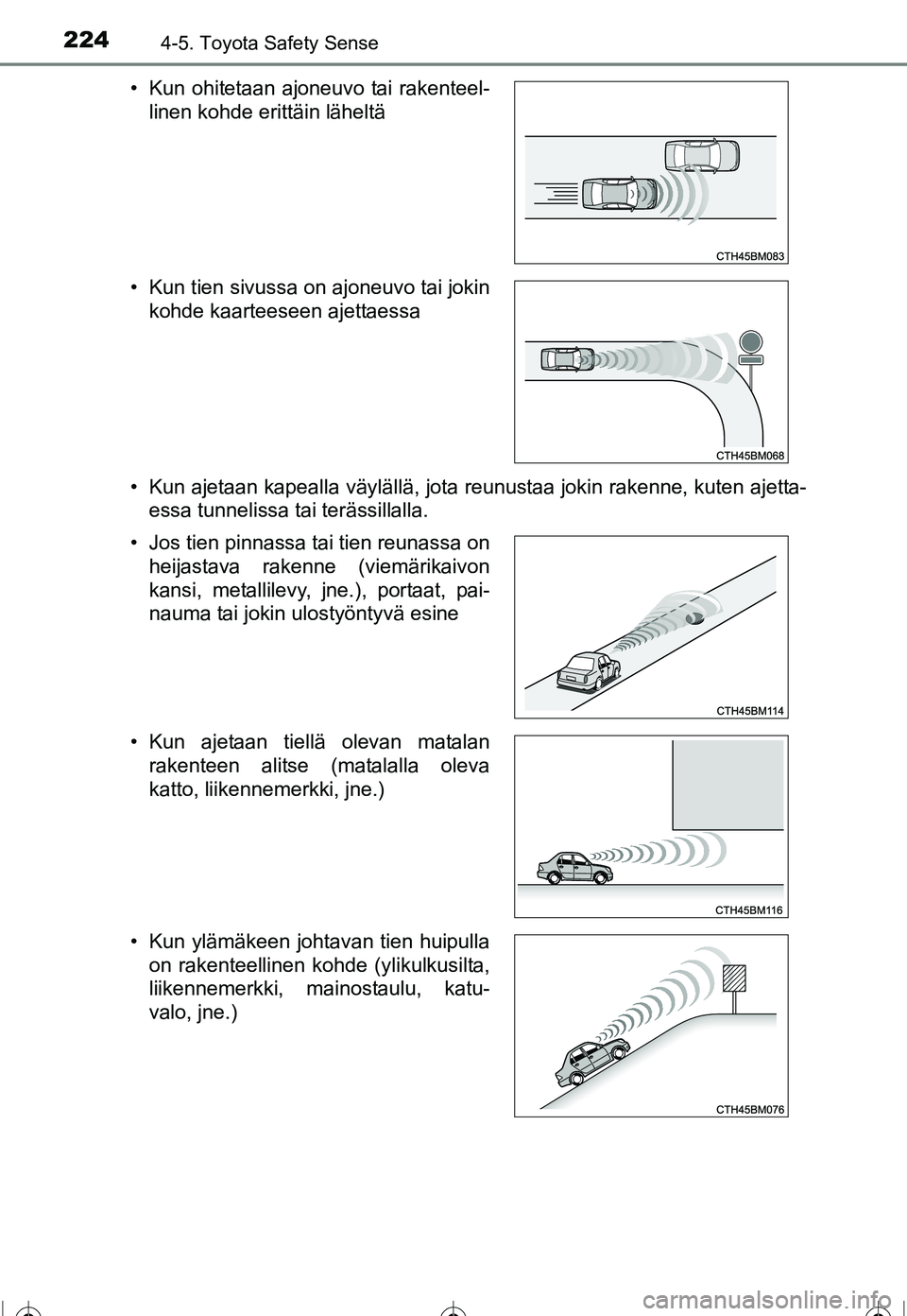 TOYOTA COROLLA 2016 Omistajan Käsikirja (in Finnish) 2244-5. Toyota Safety Sense
OM12J90FI• Kun ajetaan kapealla väylällä, jota reunustaa jokin rakenne, kuten ajetta-
essa tunnelissa tai terässillalla.
• Kun ohitetaan ajoneuvo tai rakenteel-
lin TOYOTA COROLLA 2016 Omistajan Käsikirja (in Finnish) 2244-5. Toyota Safety Sense
OM12J90FI• Kun ajetaan kapealla väylällä, jota reunustaa jokin rakenne, kuten ajetta-
essa tunnelissa tai terässillalla.
• Kun ohitetaan ajoneuvo tai rakenteel-
lin