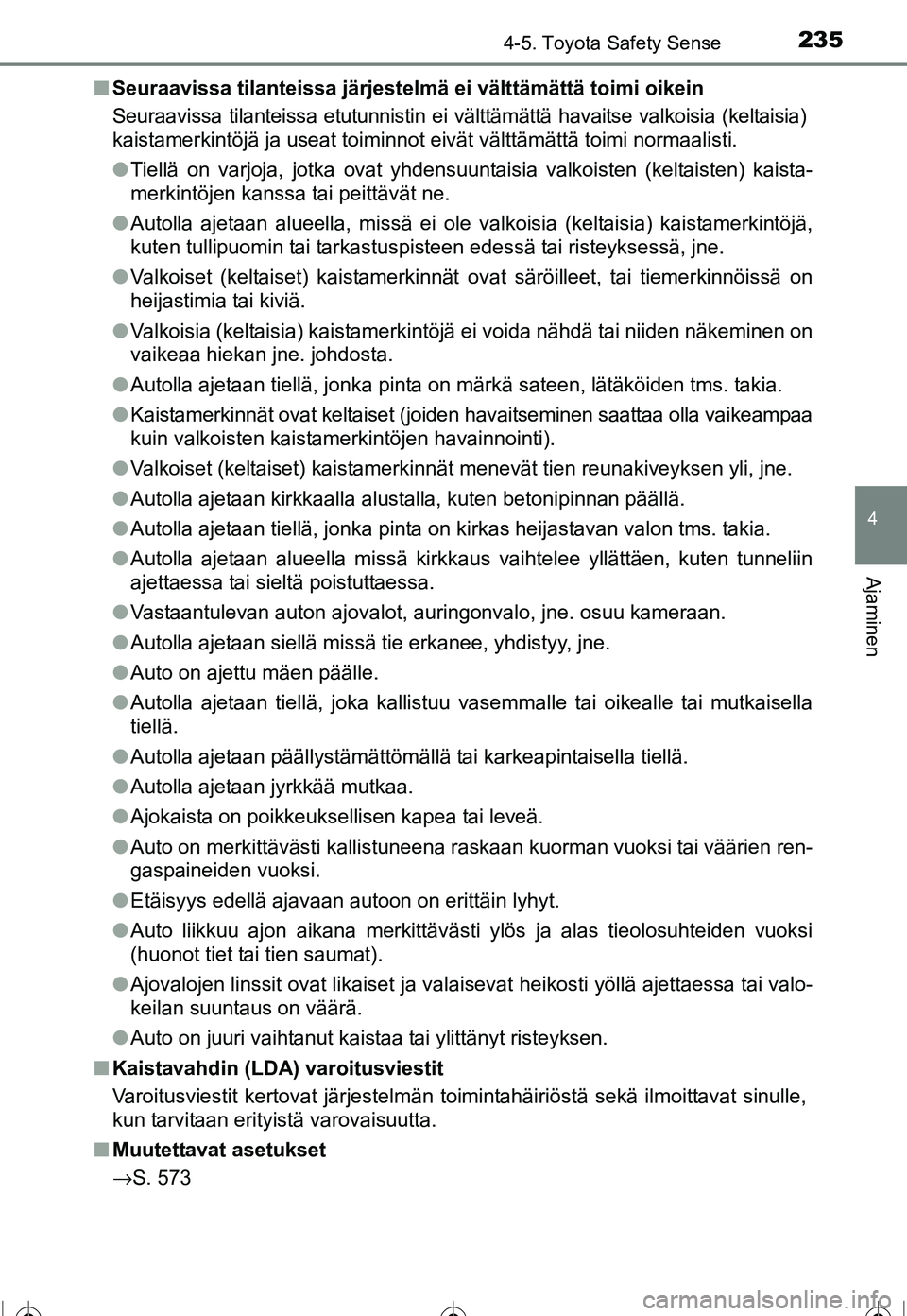 TOYOTA COROLLA 2016 Omistajan Käsikirja (in Finnish) 2354-5. Toyota Safety Sense
OM12J90FI
4
Ajaminen
■Seuraavissa tilanteissa järjestelmä ei välttämättä toimi oikein
Seuraavissa tilanteissa etutunnistin ei välttämättä havaitse valkoisia (k TOYOTA COROLLA 2016 Omistajan Käsikirja (in Finnish) 2354-5. Toyota Safety Sense
OM12J90FI
4
Ajaminen
■Seuraavissa tilanteissa järjestelmä ei välttämättä toimi oikein
Seuraavissa tilanteissa etutunnistin ei välttämättä havaitse valkoisia (k