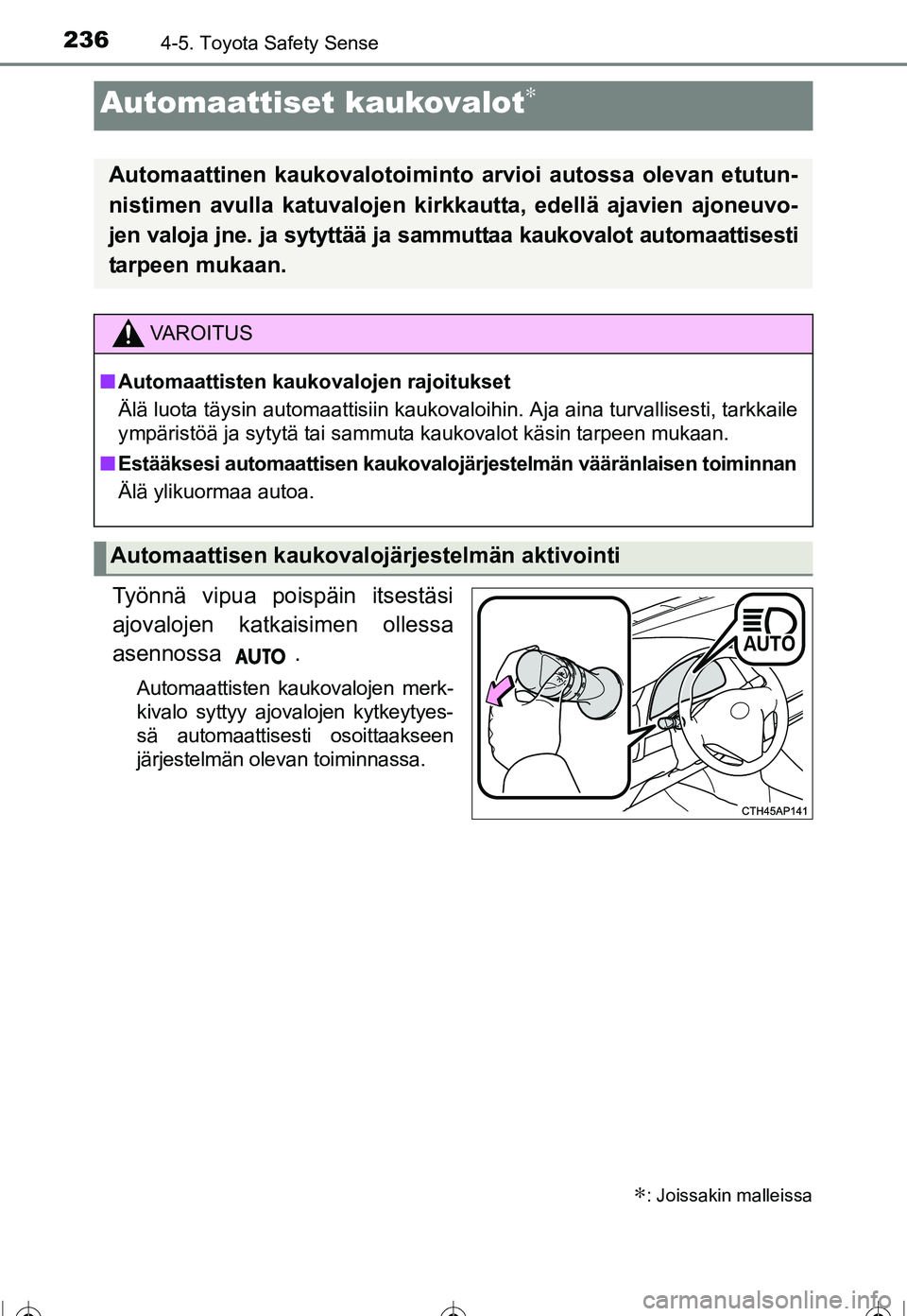 TOYOTA COROLLA 2016 Omistajan Käsikirja (in Finnish) 2364-5. Toyota Safety Sense
OM12J90FI
Työnnä vipua poispäin itsestäsi
ajovalojen katkaisimen ollessa
asennossa .
Automaattisten kaukovalojen merk-
kivalo syttyy ajovalojen kytkeytyes-
sä automaat TOYOTA COROLLA 2016 Omistajan Käsikirja (in Finnish) 2364-5. Toyota Safety Sense
OM12J90FI
Työnnä vipua poispäin itsestäsi
ajovalojen katkaisimen ollessa
asennossa .
Automaattisten kaukovalojen merk-
kivalo syttyy ajovalojen kytkeytyes-
sä automaat