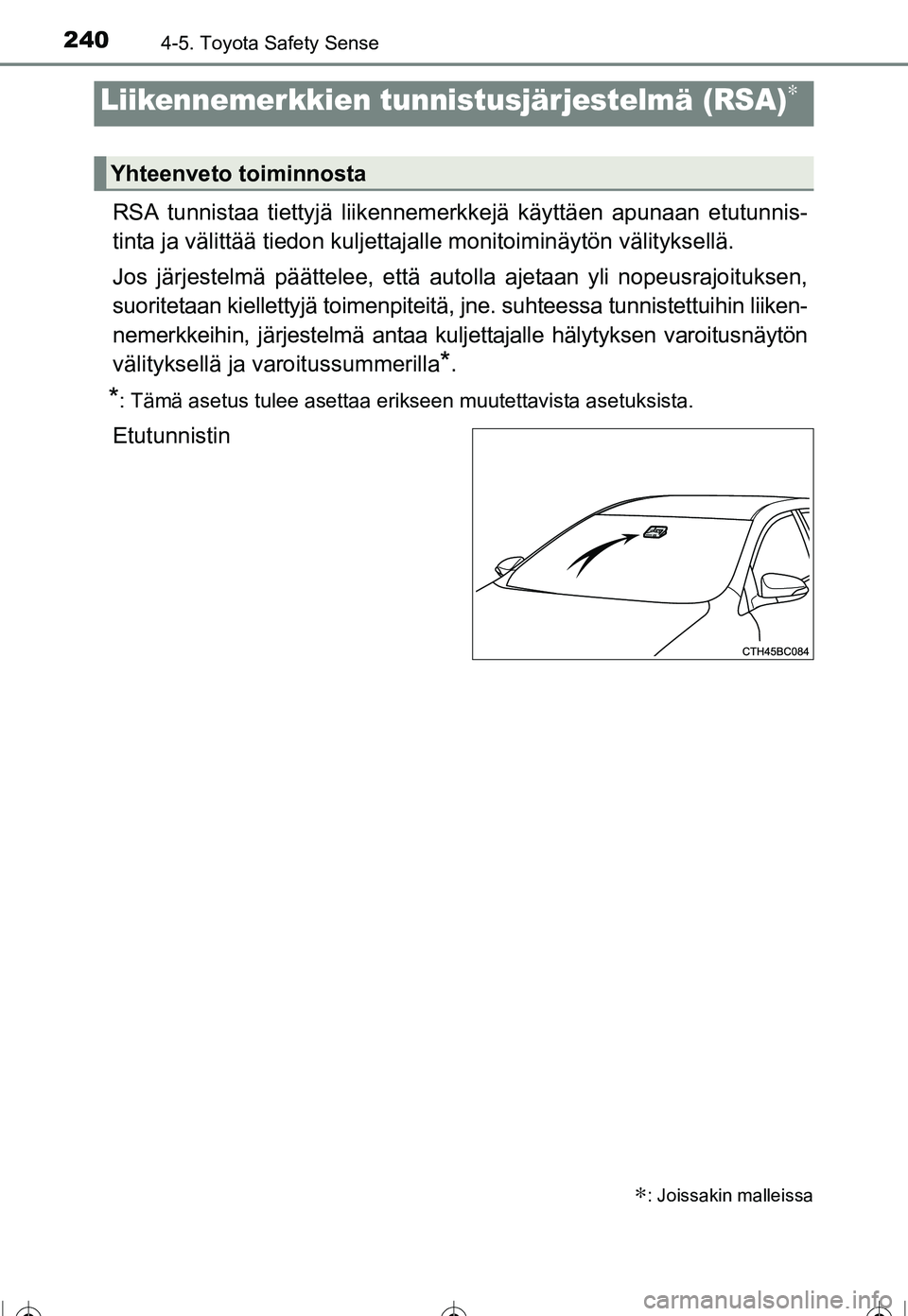 TOYOTA COROLLA 2016 Omistajan Käsikirja (in Finnish) 2404-5. Toyota Safety Sense
OM12J90FI
RSA tunnistaa tiettyjä liikennemerkkejä käyttäen apunaan etutunnis-
tinta ja välittää tiedon kuljettajalle monitoiminäytön välityksellä.
Jos järjestel TOYOTA COROLLA 2016 Omistajan Käsikirja (in Finnish) 2404-5. Toyota Safety Sense
OM12J90FI
RSA tunnistaa tiettyjä liikennemerkkejä käyttäen apunaan etutunnis-
tinta ja välittää tiedon kuljettajalle monitoiminäytön välityksellä.
Jos järjestel