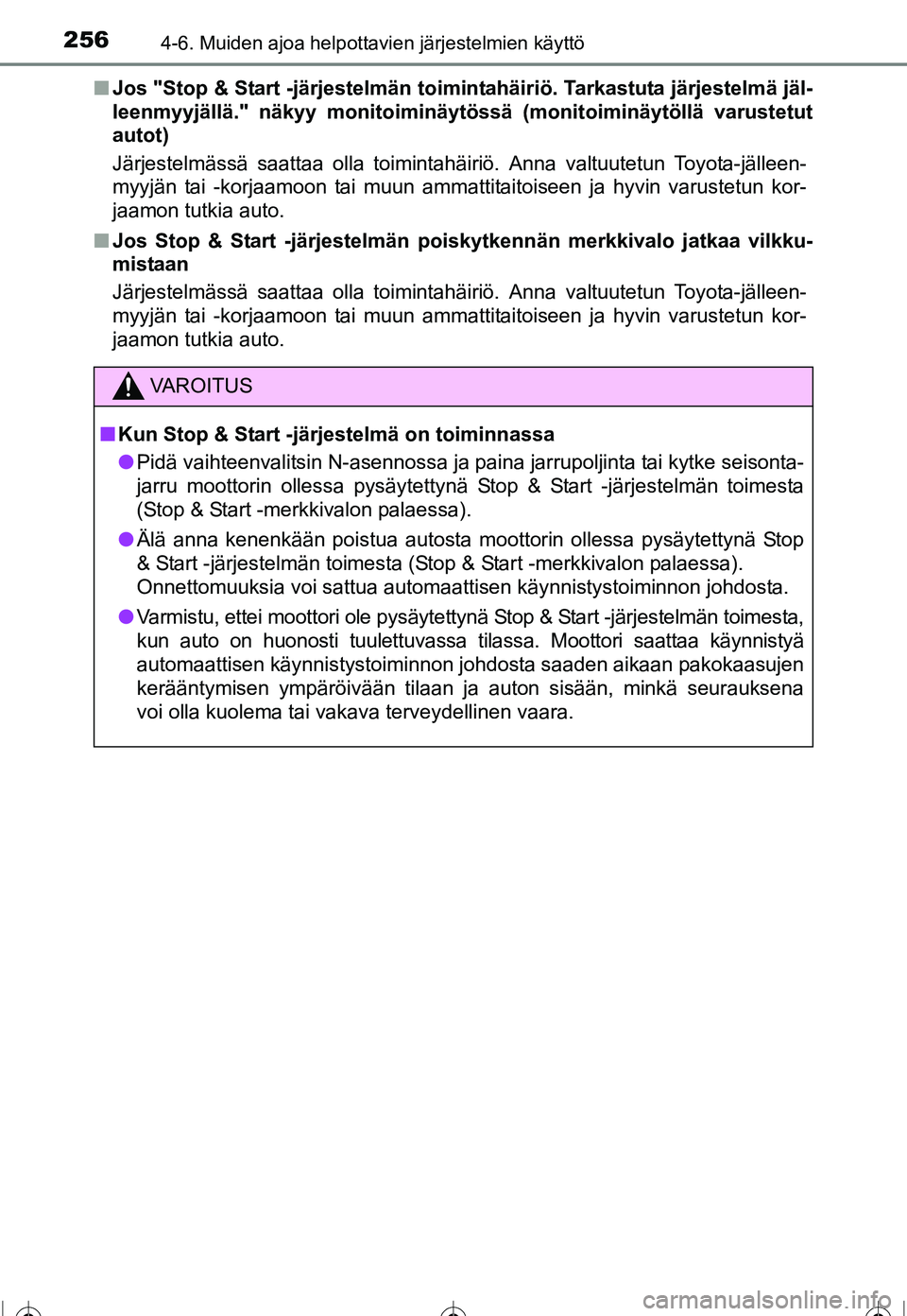 TOYOTA COROLLA 2016  Omistajan Käsikirja (in Finnish) 2564-6. Muiden ajoa helpottavien järjestelmien käyttö
OM12J90FI■
Jos "Stop & Start -järjestelmän toimin tahäiriö. Tarkastuta järjestelmä jäl-
leenmyyjällä." näkyy monitoiminäytössä (