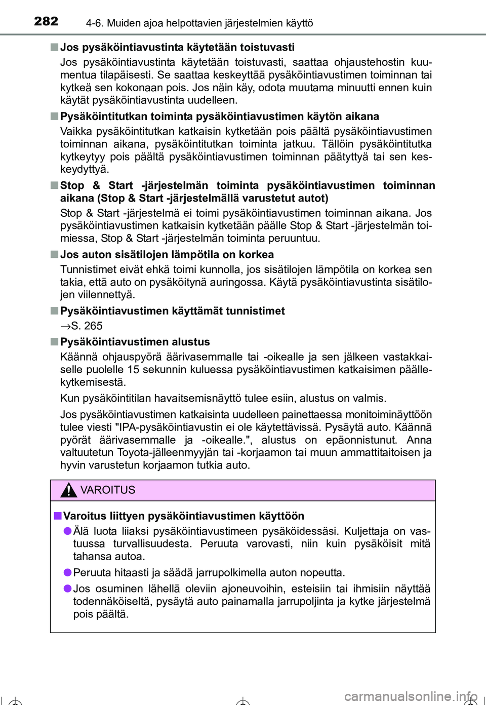 TOYOTA COROLLA 2016 Omistajan Käsikirja (in Finnish) 2824-6. Muiden ajoa helpottavien järjestelmien käyttö
OM12J90FI■
Jos pysäköintiavustinta käytetään toistuvasti
Jos pysäköintiavustinta käytetään toistuvasti, saattaa ohjaustehostin kuu- TOYOTA COROLLA 2016 Omistajan Käsikirja (in Finnish) 2824-6. Muiden ajoa helpottavien järjestelmien käyttö
OM12J90FI■
Jos pysäköintiavustinta käytetään toistuvasti
Jos pysäköintiavustinta käytetään toistuvasti, saattaa ohjaustehostin kuu-