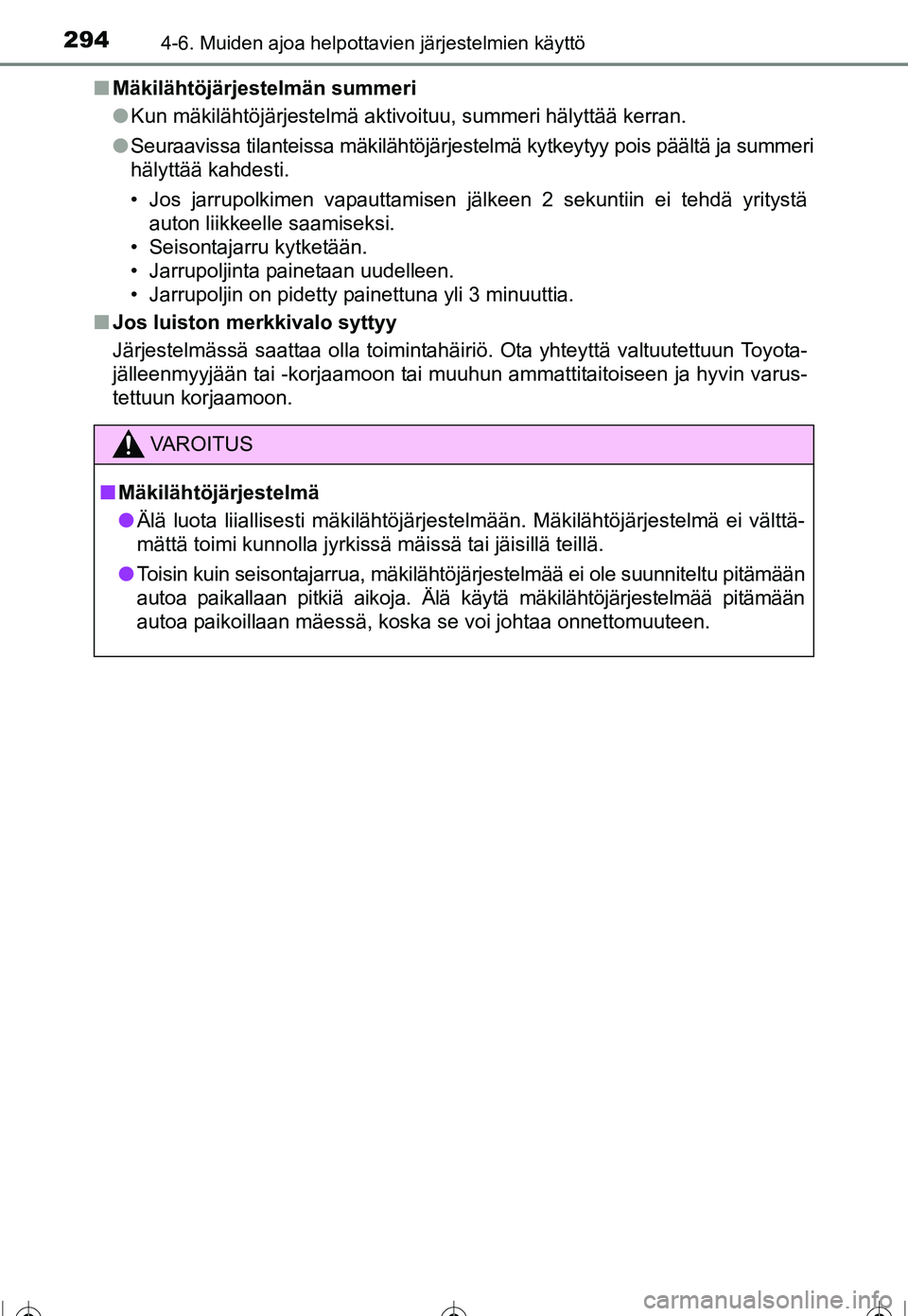 TOYOTA COROLLA 2016 Omistajan Käsikirja (in Finnish) 2944-6. Muiden ajoa helpottavien järjestelmien käyttö
OM12J90FI■
Mäkilähtöjärjestelmän summeri
●Kun mäkilähtöjärjestelmä aktivoituu, summeri hälyttä\
ä kerran.
● Seuraavissa tila TOYOTA COROLLA 2016 Omistajan Käsikirja (in Finnish) 2944-6. Muiden ajoa helpottavien järjestelmien käyttö
OM12J90FI■
Mäkilähtöjärjestelmän summeri
●Kun mäkilähtöjärjestelmä aktivoituu, summeri hälyttä\
ä kerran.
● Seuraavissa tila