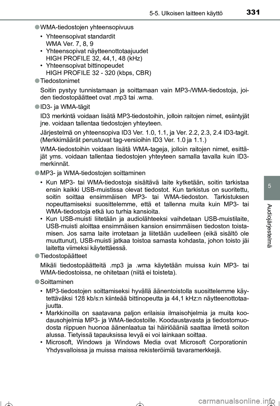TOYOTA COROLLA 2016 Omistajan Käsikirja (in Finnish) 3315-5. Ulkoisen laitteen käyttö
OM12J90FI
5
Audiojärjestelmä
●WMA-tiedostojen yhteensopivuus
• Yhteensopivat standardit
WMA Ver. 7, 8, 9
• Yhteensopivat näytteenottotaajuudet
HIGH PROFILE TOYOTA COROLLA 2016 Omistajan Käsikirja (in Finnish) 3315-5. Ulkoisen laitteen käyttö
OM12J90FI
5
Audiojärjestelmä
●WMA-tiedostojen yhteensopivuus
• Yhteensopivat standardit
WMA Ver. 7, 8, 9
• Yhteensopivat näytteenottotaajuudet
HIGH PROFILE