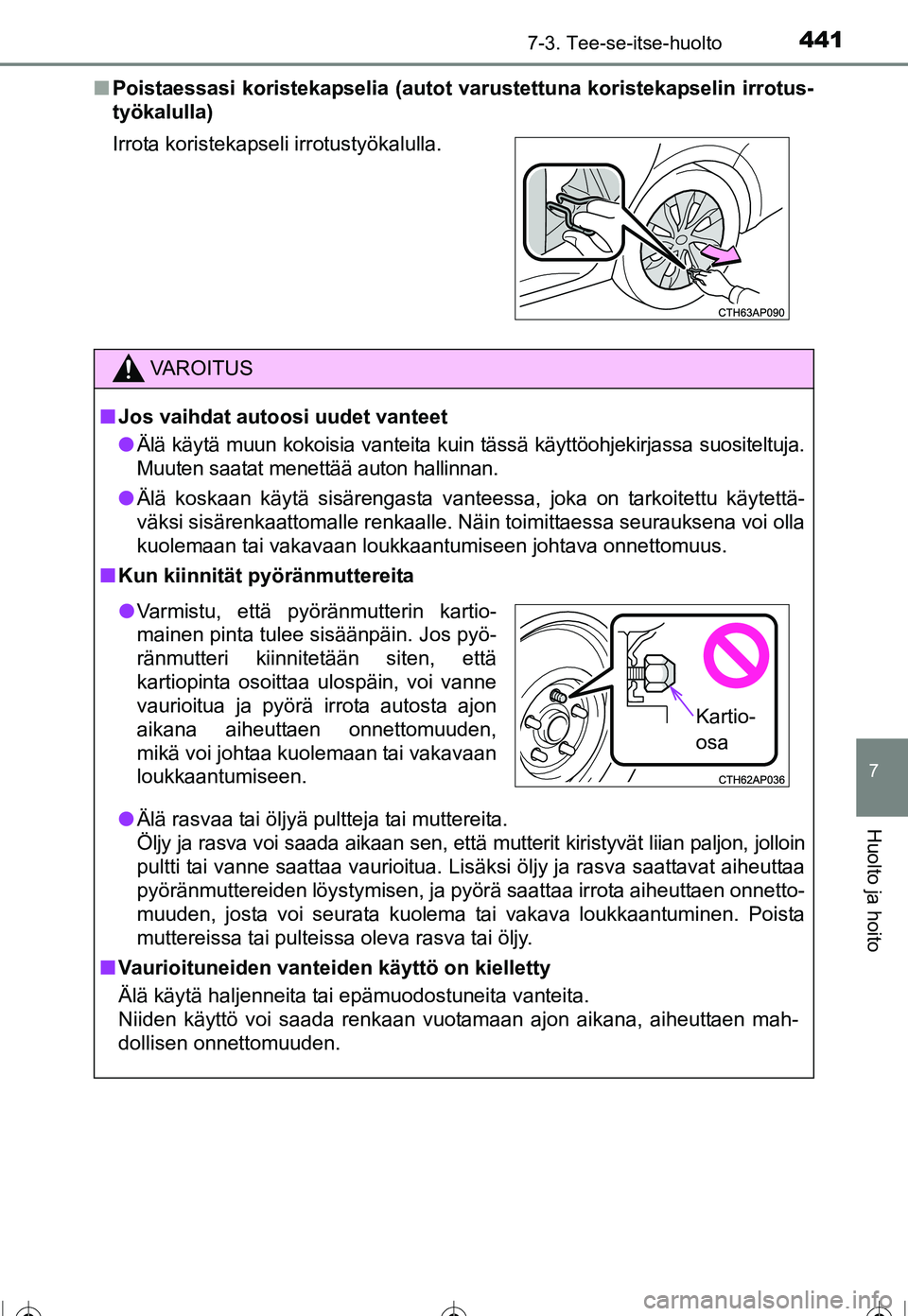 TOYOTA COROLLA 2016 Omistajan Käsikirja (in Finnish) 4417-3. Tee-se-itse-huolto
OM12J90FI
7
Huolto ja hoito
■Poistaessasi koristekapselia (autot var ustettuna koristekapselin irrotus-
työkalulla)
Irrota koristekapseli irrotustyökalulla.
VAROITUS
■ TOYOTA COROLLA 2016 Omistajan Käsikirja (in Finnish) 4417-3. Tee-se-itse-huolto
OM12J90FI
7
Huolto ja hoito
■Poistaessasi koristekapselia (autot var ustettuna koristekapselin irrotus-
työkalulla)
Irrota koristekapseli irrotustyökalulla.
VAROITUS
■