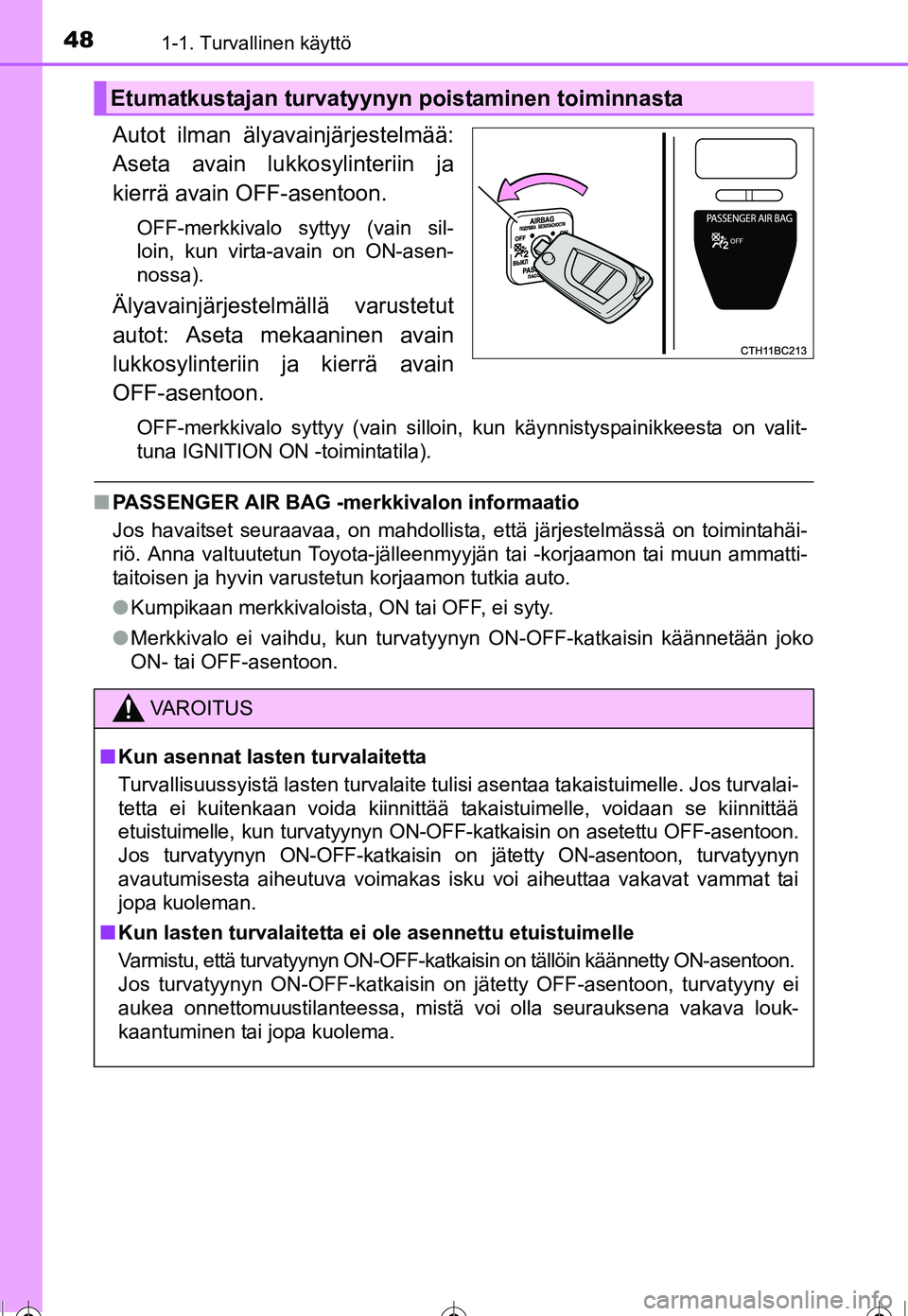 TOYOTA COROLLA 2016 Omistajan Käsikirja (in Finnish) 481-1. Turvallinen käyttö
OM12J90FI
Autot ilman älyavainjärjestelmää:
Aseta avain lukkosylinteriin ja
kierrä avain OFF-asentoon.
OFF-merkkivalo syttyy (vain sil-
loin, kun virta-avain on ON-ase TOYOTA COROLLA 2016 Omistajan Käsikirja (in Finnish) 481-1. Turvallinen käyttö
OM12J90FI
Autot ilman älyavainjärjestelmää:
Aseta avain lukkosylinteriin ja
kierrä avain OFF-asentoon.
OFF-merkkivalo syttyy (vain sil-
loin, kun virta-avain on ON-ase