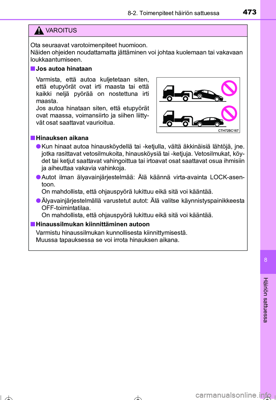 TOYOTA COROLLA 2016 Omistajan Käsikirja (in Finnish) 4738-2. Toimenpiteet häiriön sattuessa
OM12J90FI
8
Häiriön sattuessa
VAROITUS
Ota seuraavat varotoimenpiteet huomioon.
Näiden ohjeiden noudattamatta jättäminen voi johtaa kuolemaan tai vakavaa TOYOTA COROLLA 2016 Omistajan Käsikirja (in Finnish) 4738-2. Toimenpiteet häiriön sattuessa
OM12J90FI
8
Häiriön sattuessa
VAROITUS
Ota seuraavat varotoimenpiteet huomioon.
Näiden ohjeiden noudattamatta jättäminen voi johtaa kuolemaan tai vakavaa