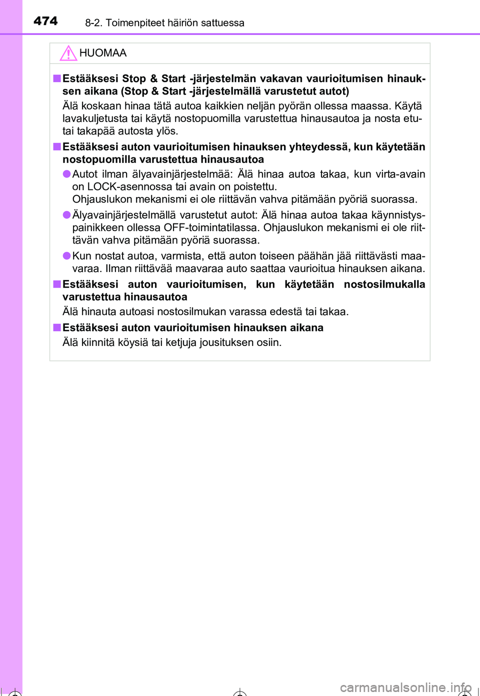 TOYOTA COROLLA 2016 Omistajan Käsikirja (in Finnish) 4748-2. Toimenpiteet häiriön sattuessa
OM12J90FI
HUOMAA
■Estääksesi Stop & Start -järjestelmän vakavan vaurioitumisen hinauk-
sen aikana (Stop & Start -järjestelmällä varustetut autot)
Äl TOYOTA COROLLA 2016 Omistajan Käsikirja (in Finnish) 4748-2. Toimenpiteet häiriön sattuessa
OM12J90FI
HUOMAA
■Estääksesi Stop & Start -järjestelmän vakavan vaurioitumisen hinauk-
sen aikana (Stop & Start -järjestelmällä varustetut autot)
Äl