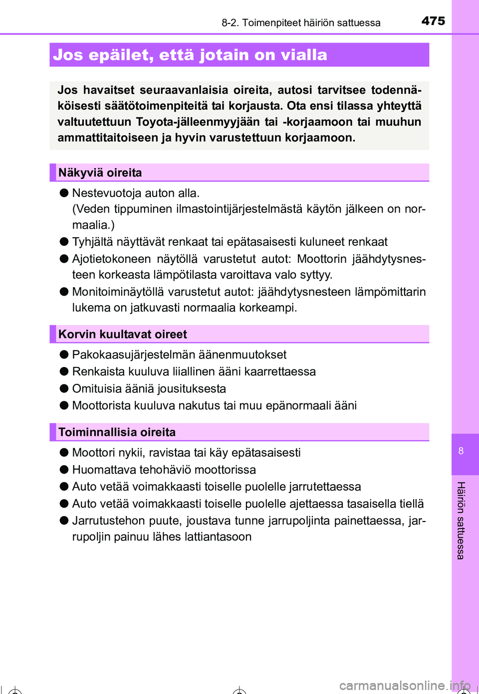 TOYOTA COROLLA 2016 Omistajan Käsikirja (in Finnish) 4758-2. Toimenpiteet häiriön sattuessa
OM12J90FI
8
Häiriön sattuessa
●Nestevuotoja auton alla.
(Veden tippuminen ilmastointijärj estelmästä käytön jälkeen on nor-
maalia.)
● Tyhjältä n TOYOTA COROLLA 2016 Omistajan Käsikirja (in Finnish) 4758-2. Toimenpiteet häiriön sattuessa
OM12J90FI
8
Häiriön sattuessa
●Nestevuotoja auton alla.
(Veden tippuminen ilmastointijärj estelmästä käytön jälkeen on nor-
maalia.)
● Tyhjältä n