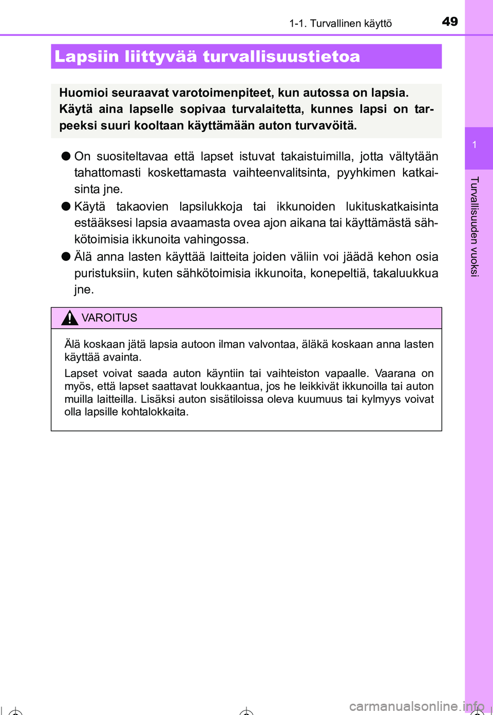 TOYOTA COROLLA 2016 Omistajan Käsikirja (in Finnish) 491-1. Turvallinen käyttö
1
Turvallisuuden vuoksi
OM12J90FI
●On suositeltavaa että lapset istu vat takaistuimilla, jotta vältytään
tahattomasti koskettamasta vaihte envalitsinta, pyyhkimen kat TOYOTA COROLLA 2016 Omistajan Käsikirja (in Finnish) 491-1. Turvallinen käyttö
1
Turvallisuuden vuoksi
OM12J90FI
●On suositeltavaa että lapset istu vat takaistuimilla, jotta vältytään
tahattomasti koskettamasta vaihte envalitsinta, pyyhkimen kat