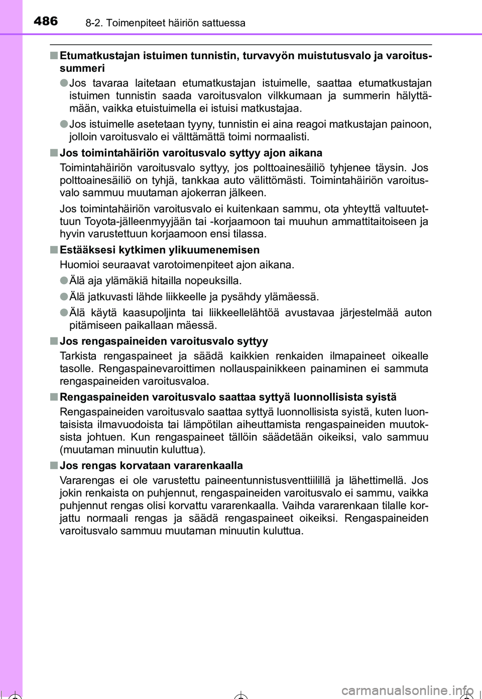 TOYOTA COROLLA 2016 Omistajan Käsikirja (in Finnish) 4868-2. Toimenpiteet häiriön sattuessa
OM12J90FI
■Etumatkustajan istuimen tunnistin, turvavyön muistutusvalo ja varoitus-
summeri
● Jos tavaraa laitetaan etumatkustajan istuimelle, saattaa etu TOYOTA COROLLA 2016 Omistajan Käsikirja (in Finnish) 4868-2. Toimenpiteet häiriön sattuessa
OM12J90FI
■Etumatkustajan istuimen tunnistin, turvavyön muistutusvalo ja varoitus-
summeri
● Jos tavaraa laitetaan etumatkustajan istuimelle, saattaa etu